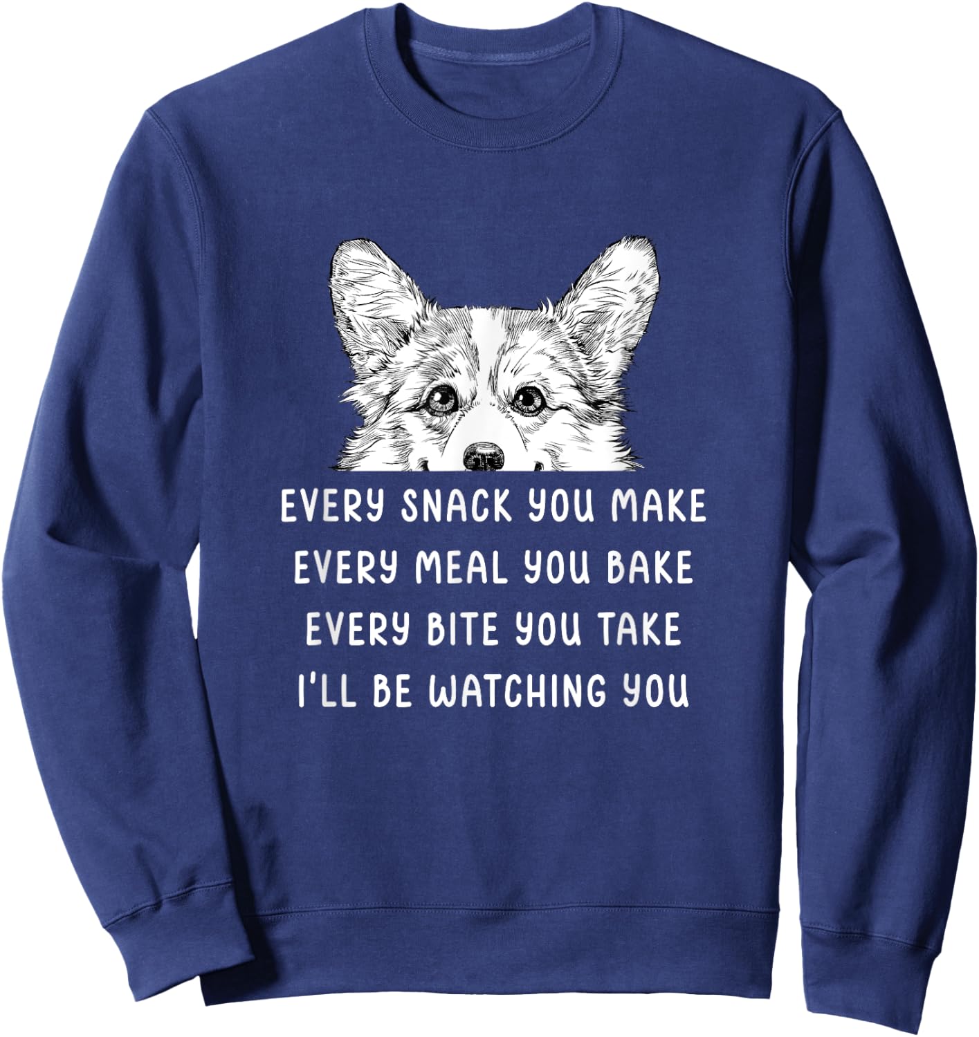 Every snack you make Every meal you bake Corgi Sweatshirt - Sweatshirt | Navy