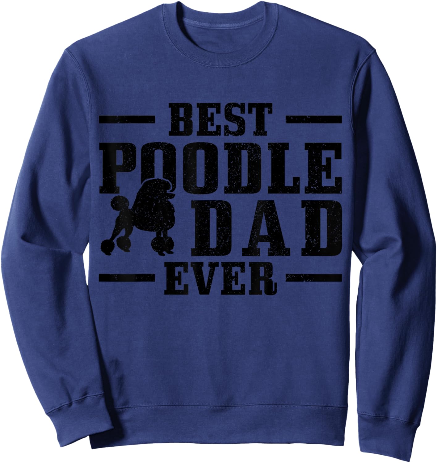 Best Poodle Dad Ever Funny Dog Owner Vintage Poodle Sweatshirt - Sweatshirt | Navy