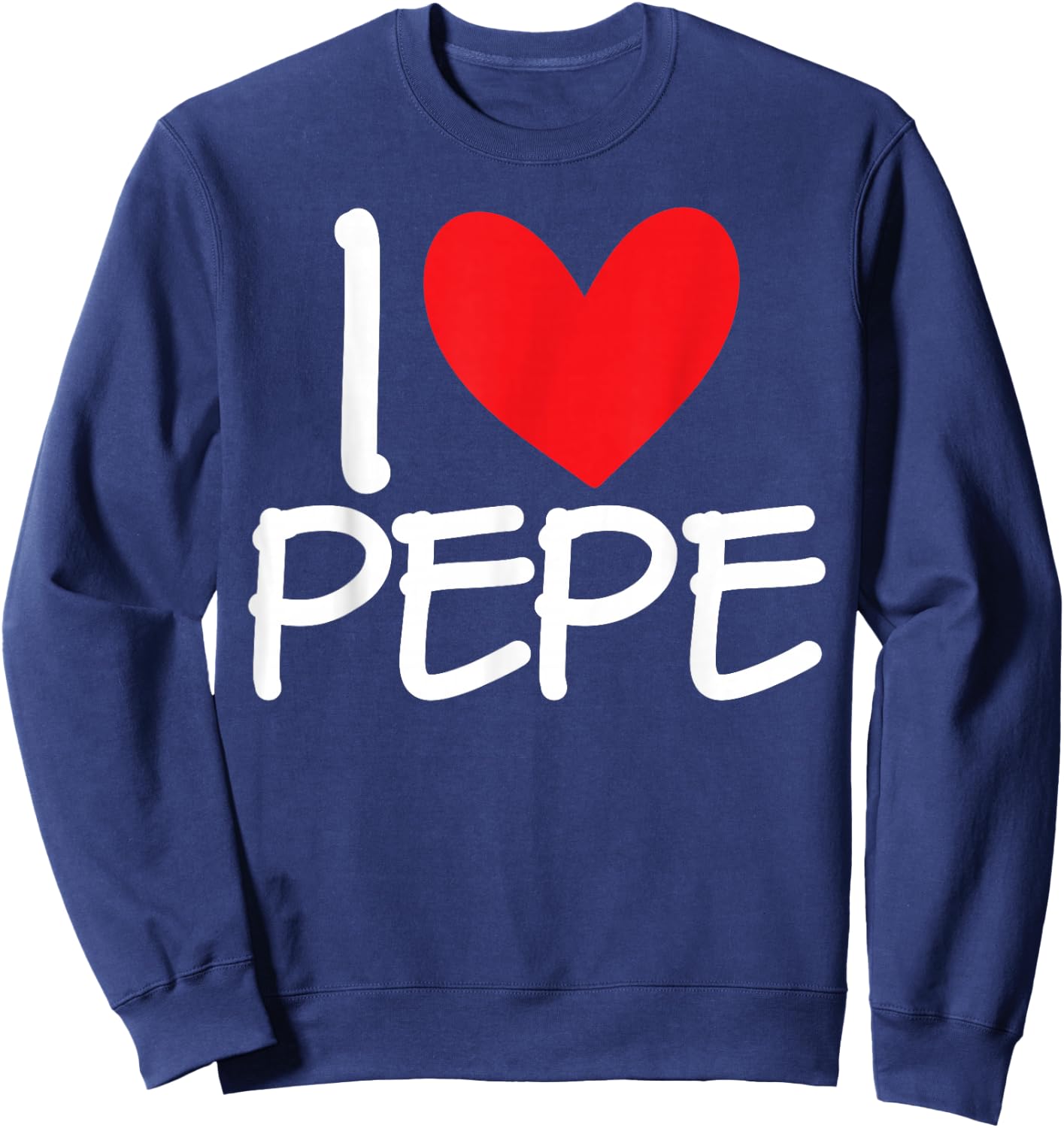 I Love Pepe Name Heart Personalised Men Guy BFF Friend Her Sweatshirt - Sweatshirt | Navy