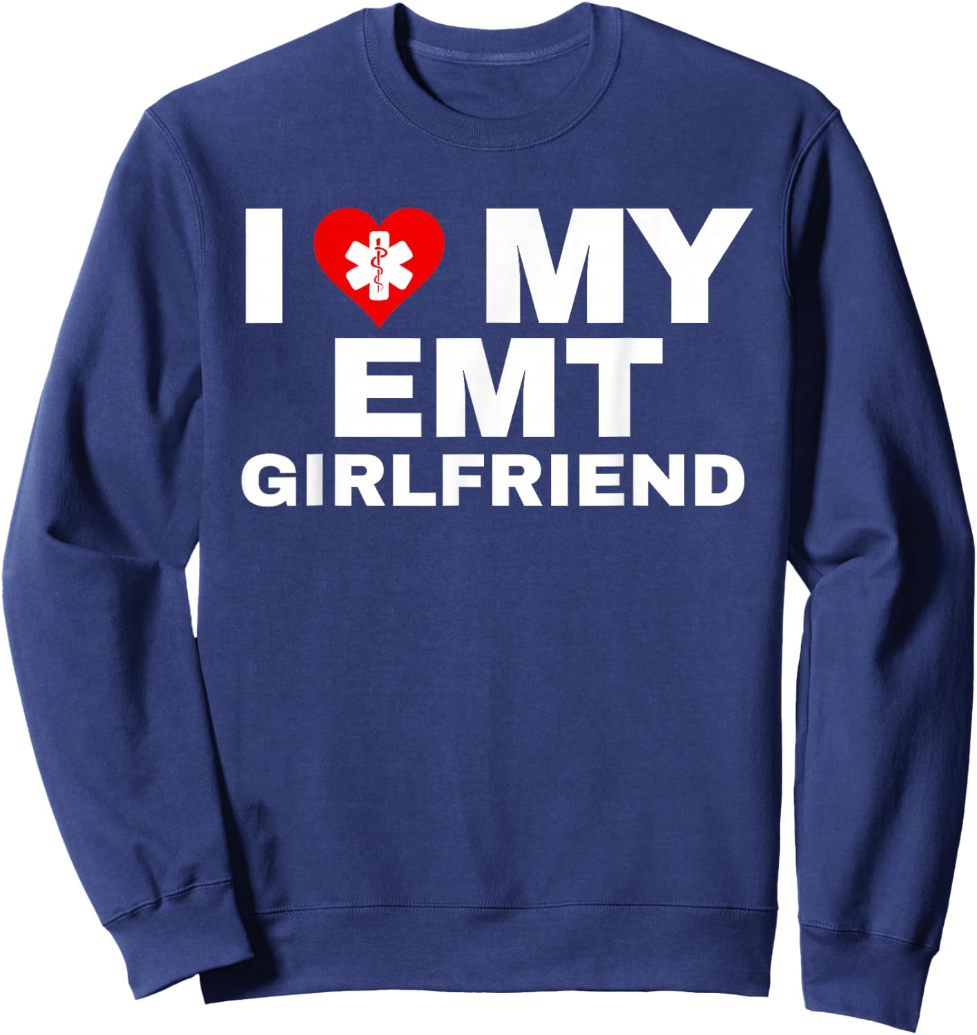 I Heart My EMT Girlfriend EMS First Responder Partner Sweatshirt - Sweatshirt | Navy
