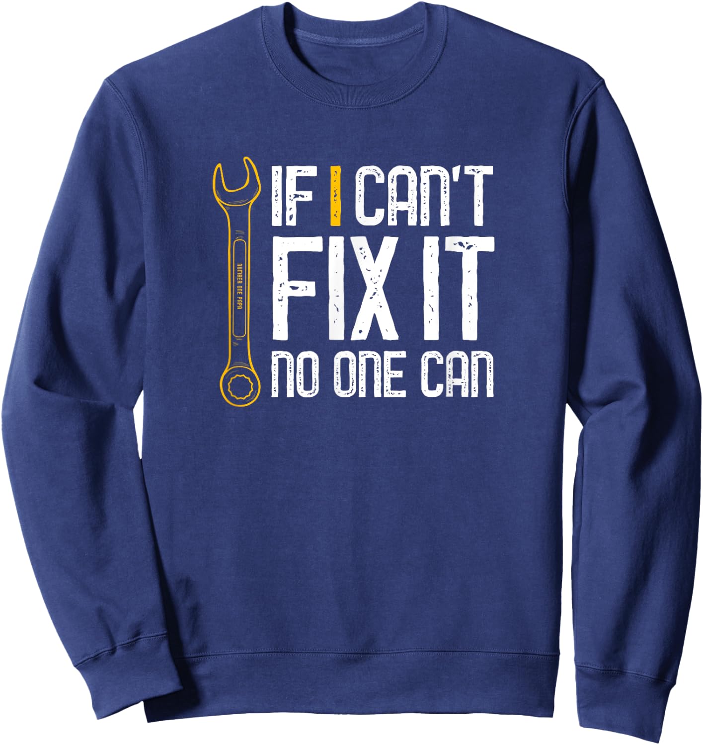 If I Cant Fix It No One Can Shirt Fathers Day Gift Sweatshirt - Sweatshirt | Navy