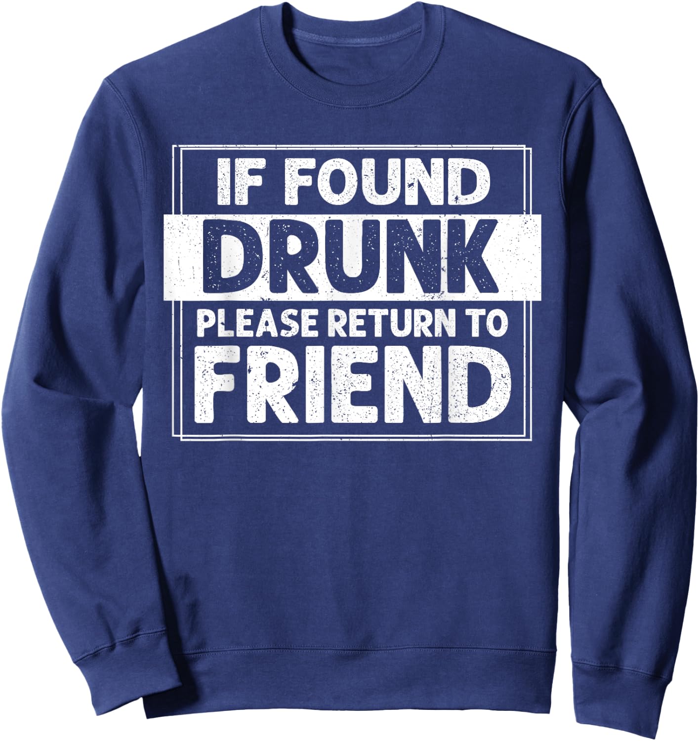 If Found Drunk Please Return To Friend I'm the Friend Funny Sweatshirt - Sweatshirt | Navy