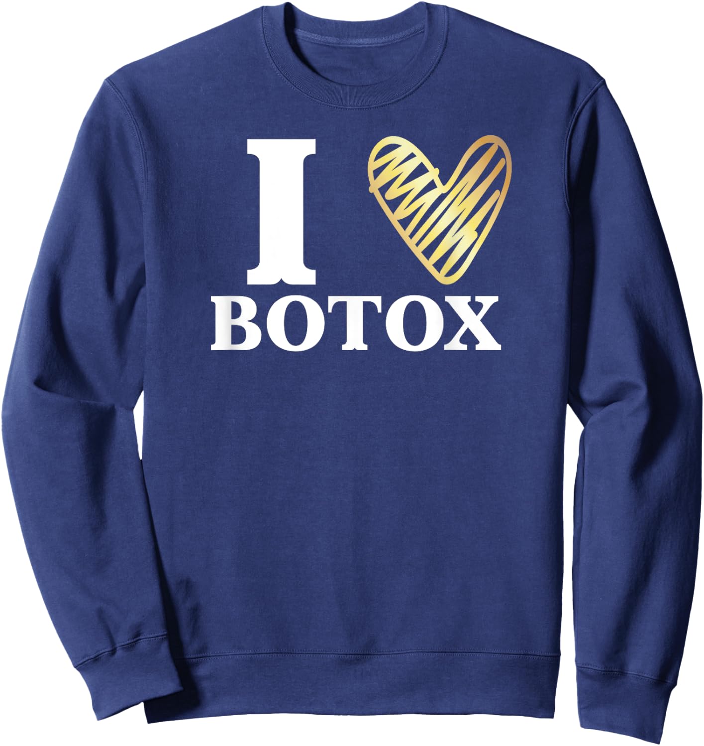 Funny I love Botox Injections Plastic Surgery Gift Sweatshirt - Sweatshirt | Navy