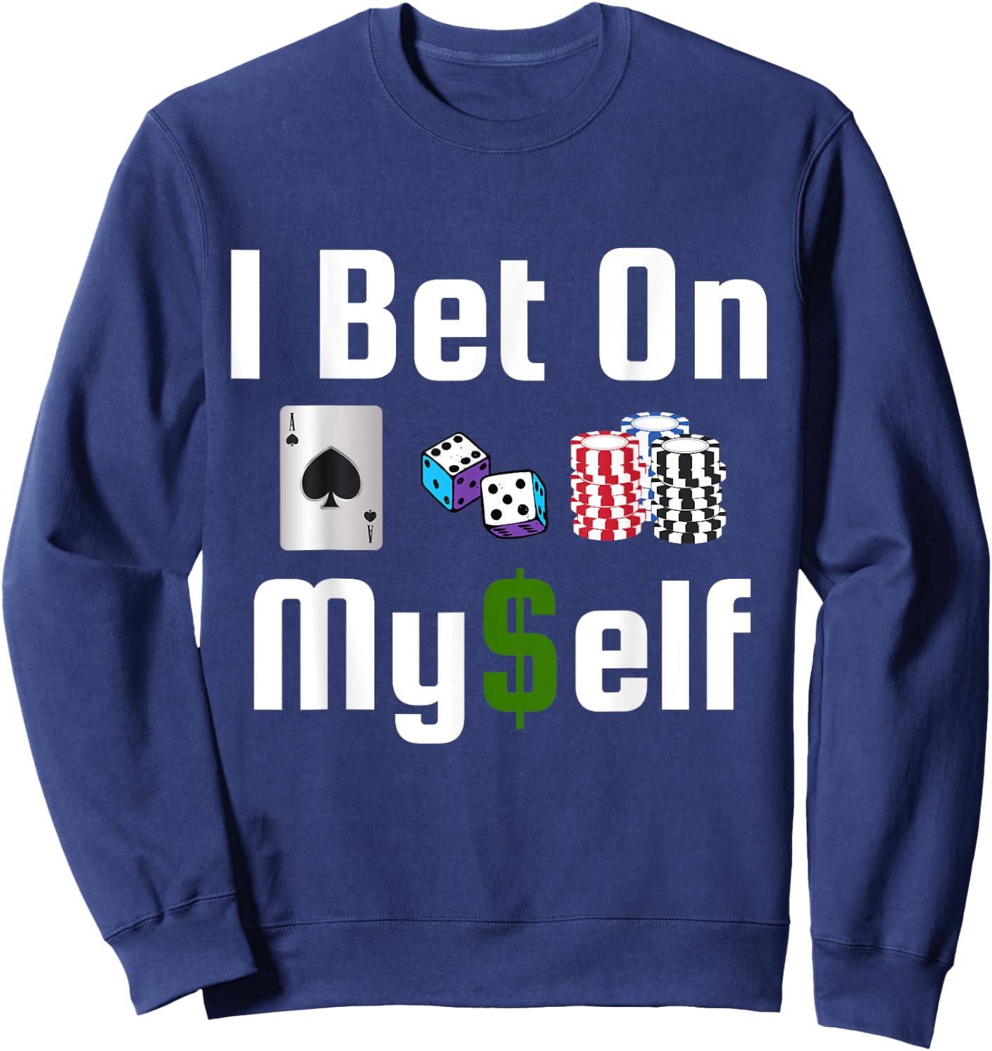 I Bet On Myself Vegas Vacation Casino Slots Poker Gambler Sweatshirt - Sweatshirt | Navy