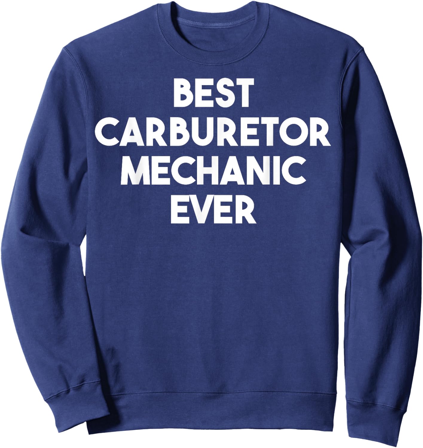 Best Carburetor Mechanic Ever Sweatshirt - Sweatshirt | Navy