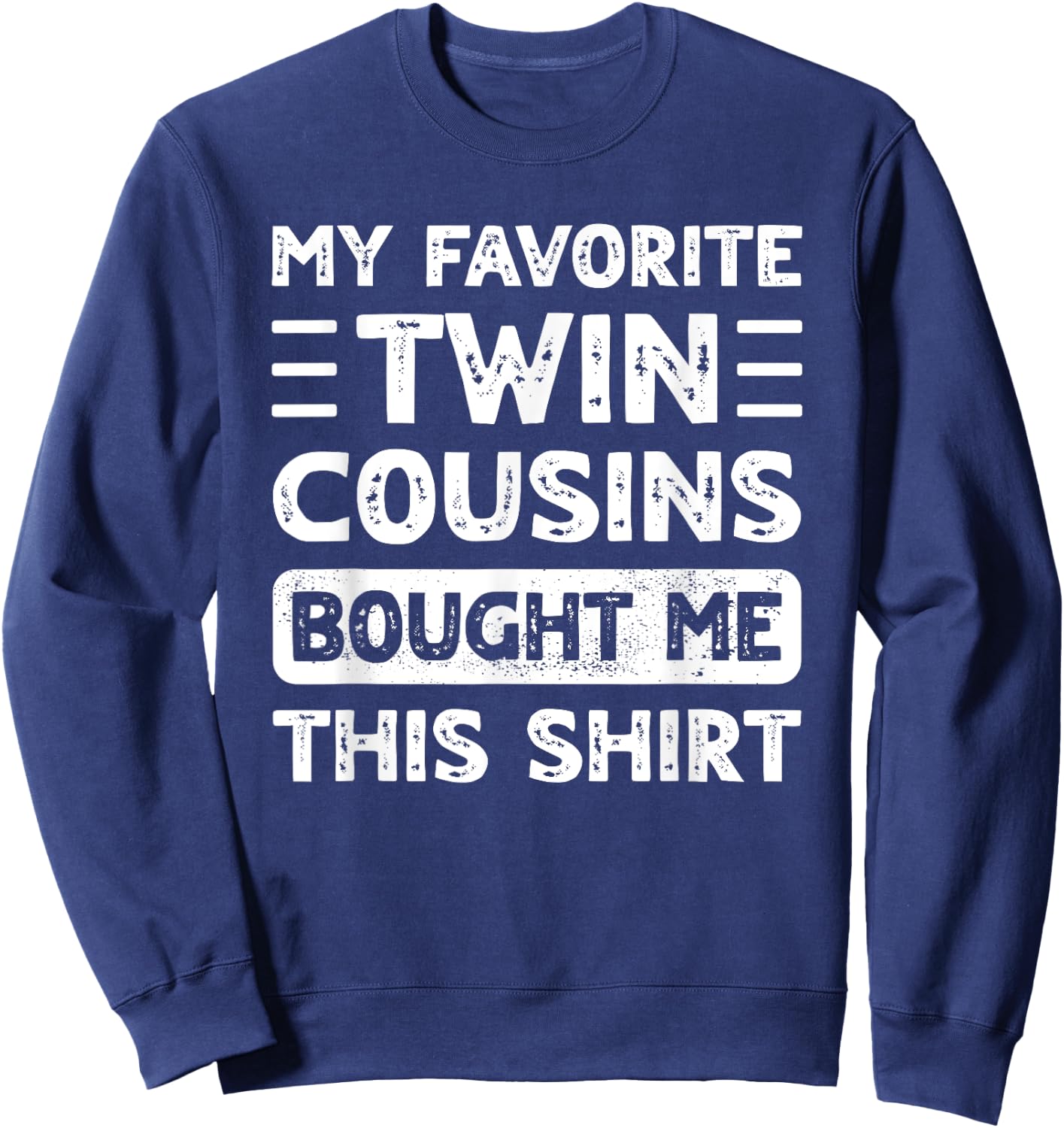 Boys Girls Men Women My Favorite Twin Cousins Bought Me This Sweatshirt - Sweatshirt | Navy
