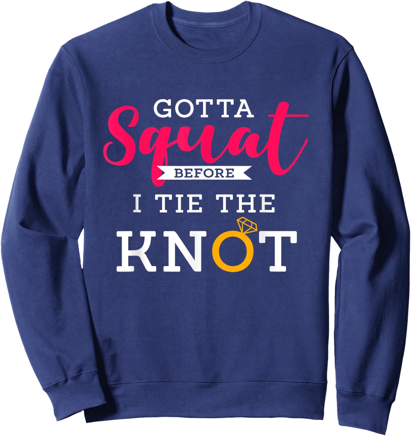 Gotta Squat Before I Tie The Knot | Wedding Prep Workout Sweatshirt - Sweatshirt | Navy