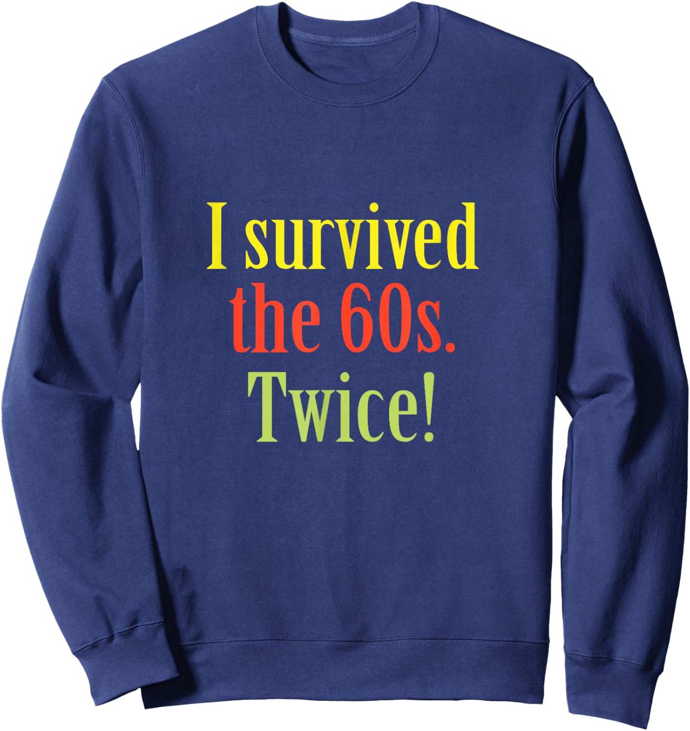 I Survived The 60s Twice Birthday Sweatshirt - Sweatshirt | Navy