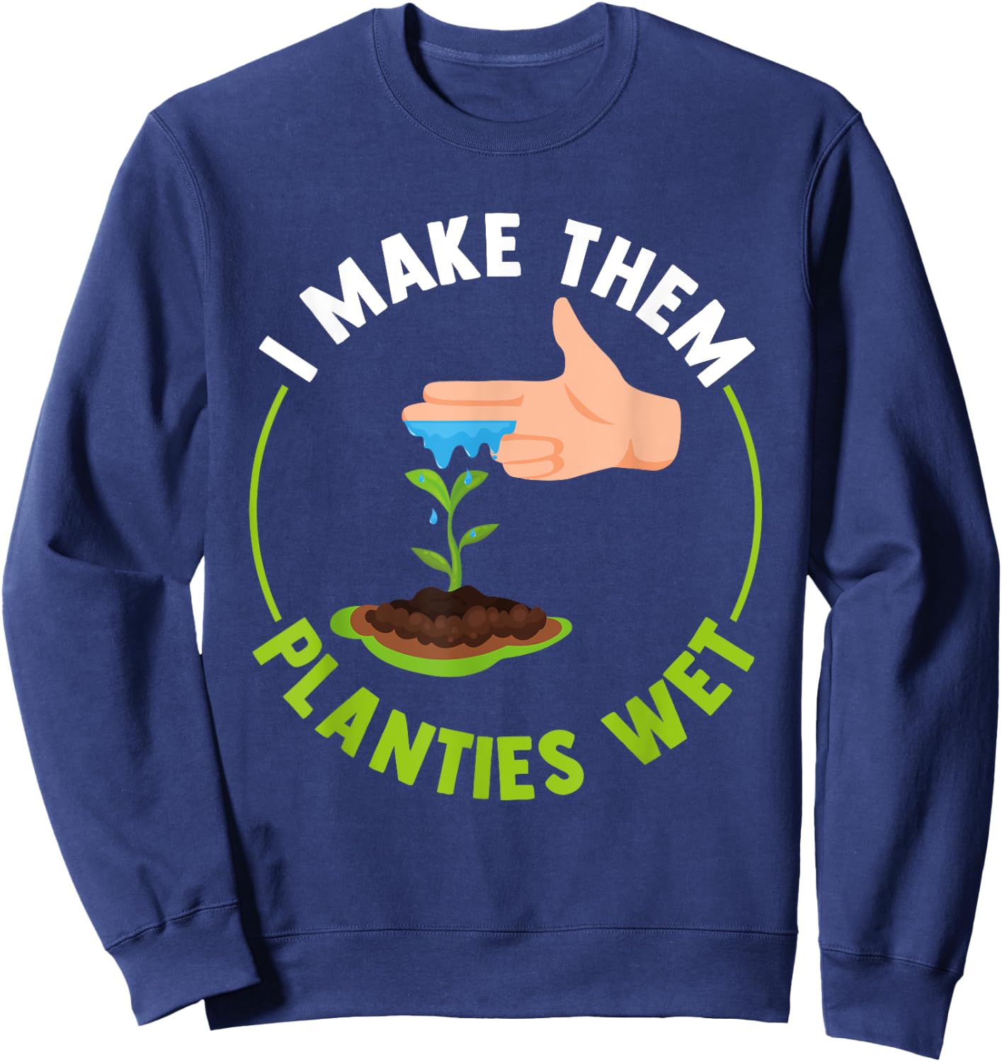 Funny I Make Them Planties Wet Sweatshirt - Sweatshirt | Navy