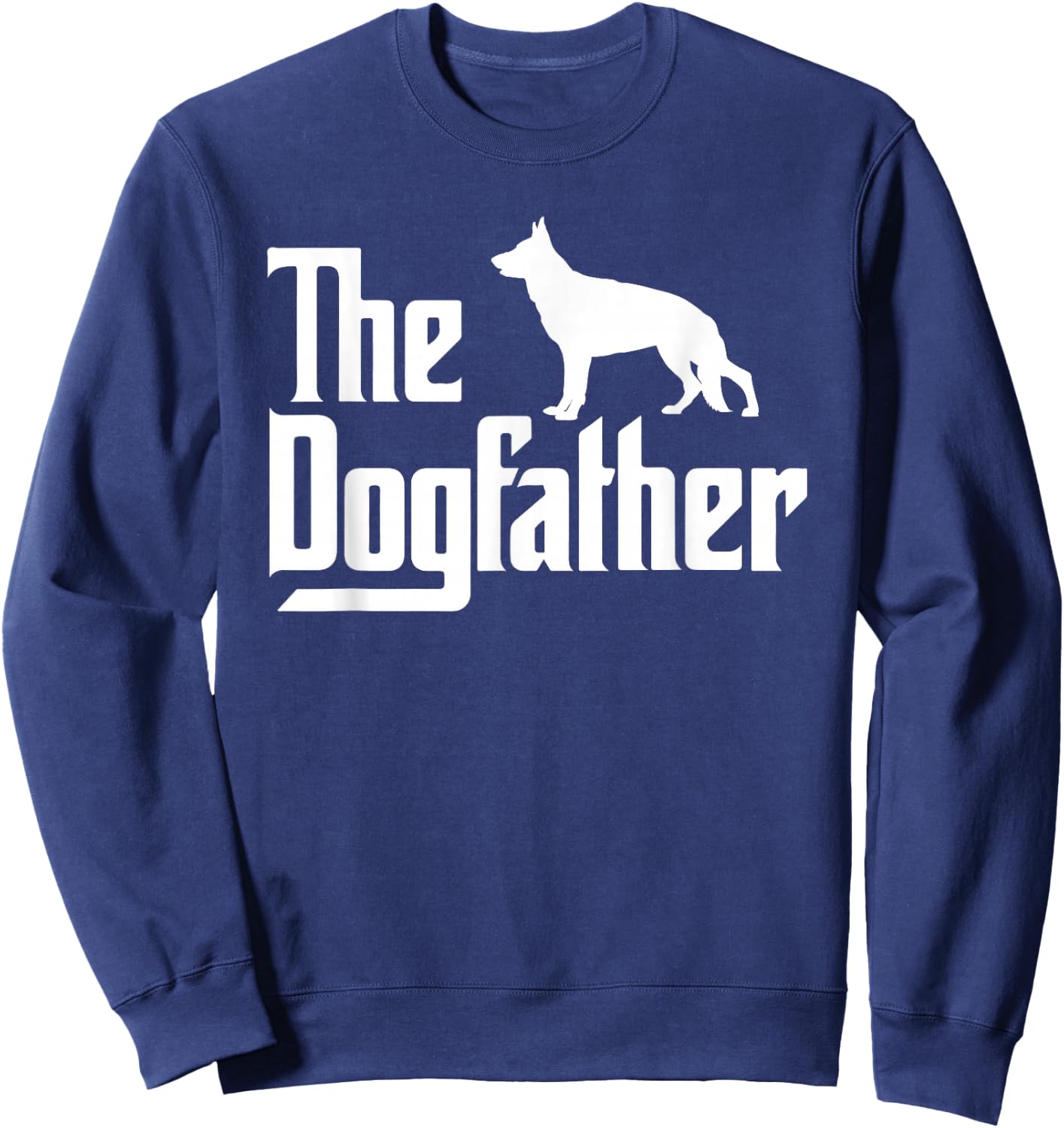 The DogFather, German Shepherd Dog Dad, Best Dog Daddy Ever Sweatshirt - Sweatshirt | Navy