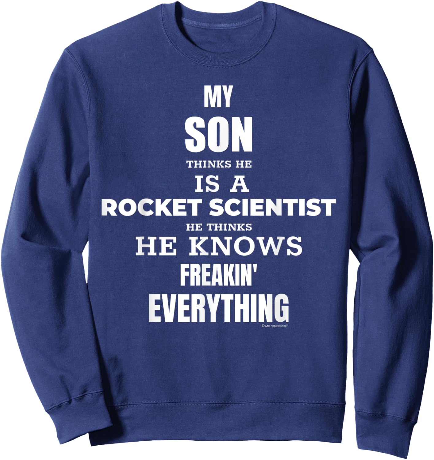 My SON Thinks Hes A Rocket Scientist. Funny Gift Shirt Sweatshirt - Sweatshirt | Navy