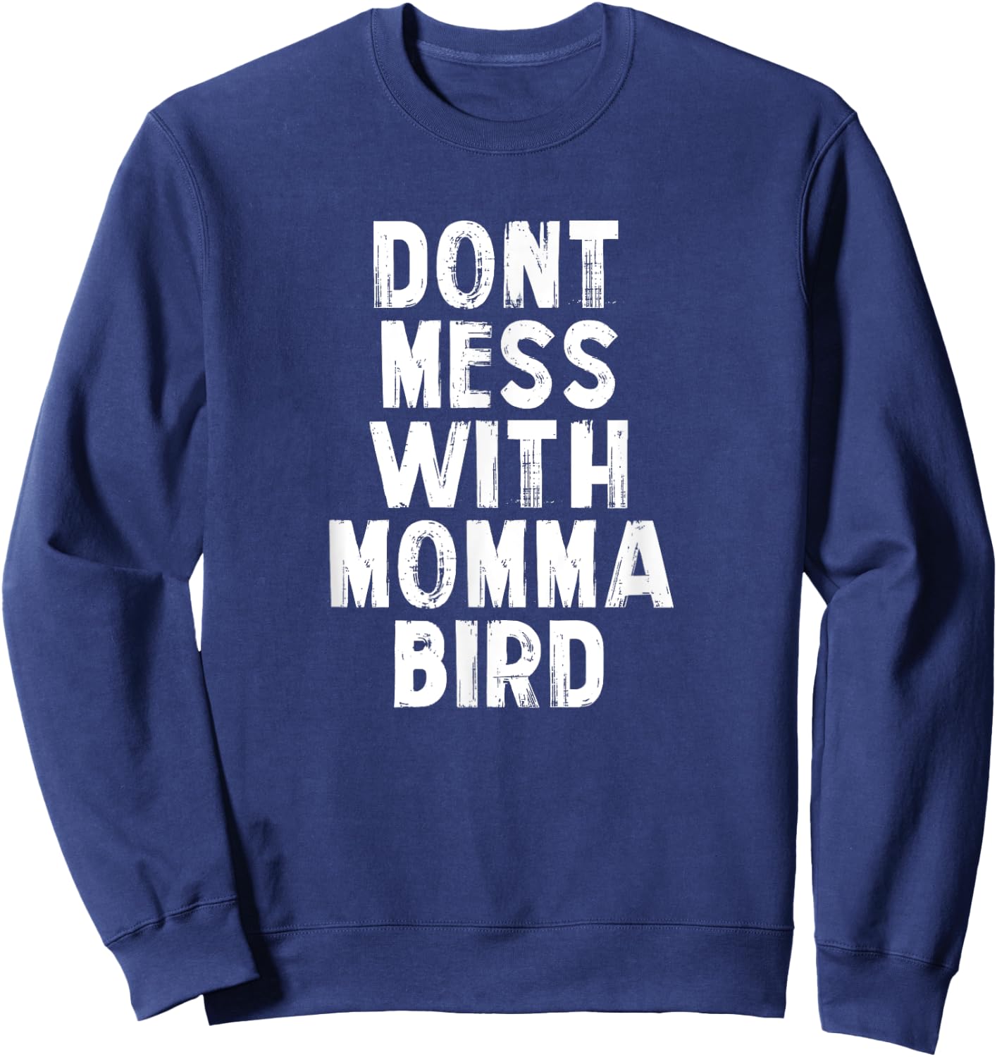 Don't Mess with Momma Bird Shirt, Momma Bird Sweatshirt - Sweatshirt | Navy
