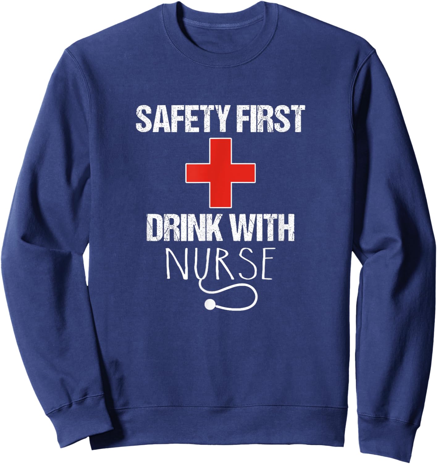Safety first Drink with Nurse Sweatshirt - Sweatshirt | Navy