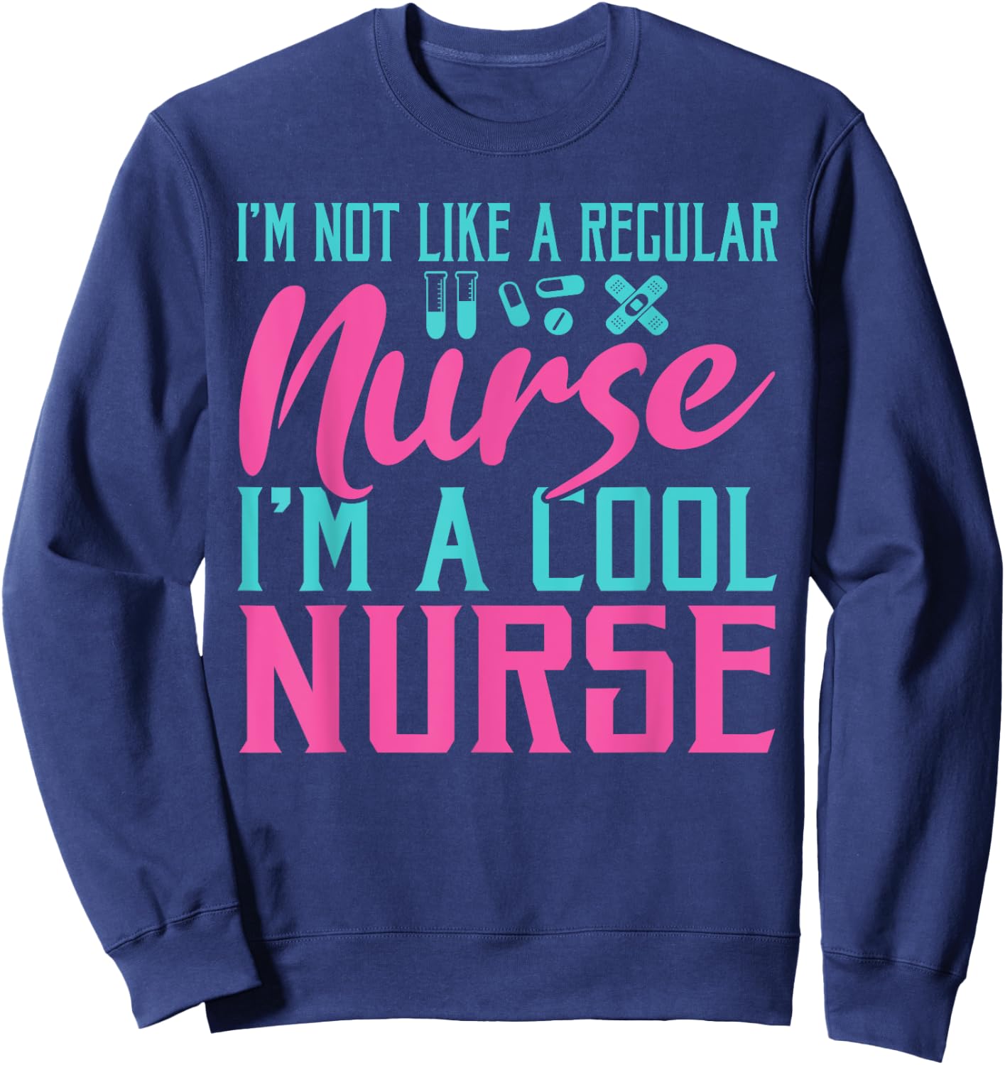 Im not like a regular Nurse im a cool Nurse Hospital Nursing Sweatshirt - Sweatshirt | Navy