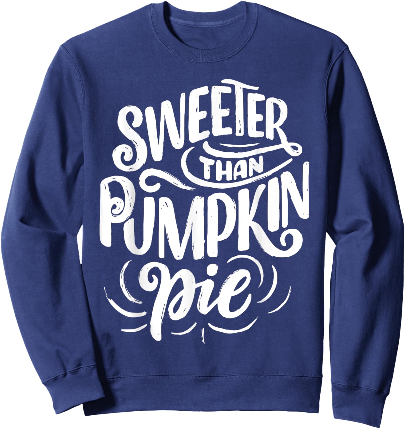 Thanksgiving Gift Sweeter Than Pumpkin Pie Sweatshirt - Sweatshirt | Navy