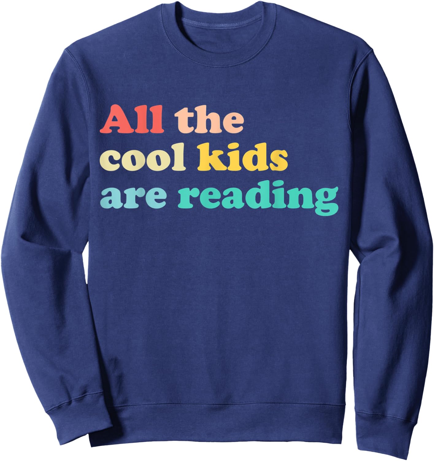 All The Cool Kids Are Reading Book Lover Reading Teacher Sweatshirt - Sweatshirt | Navy