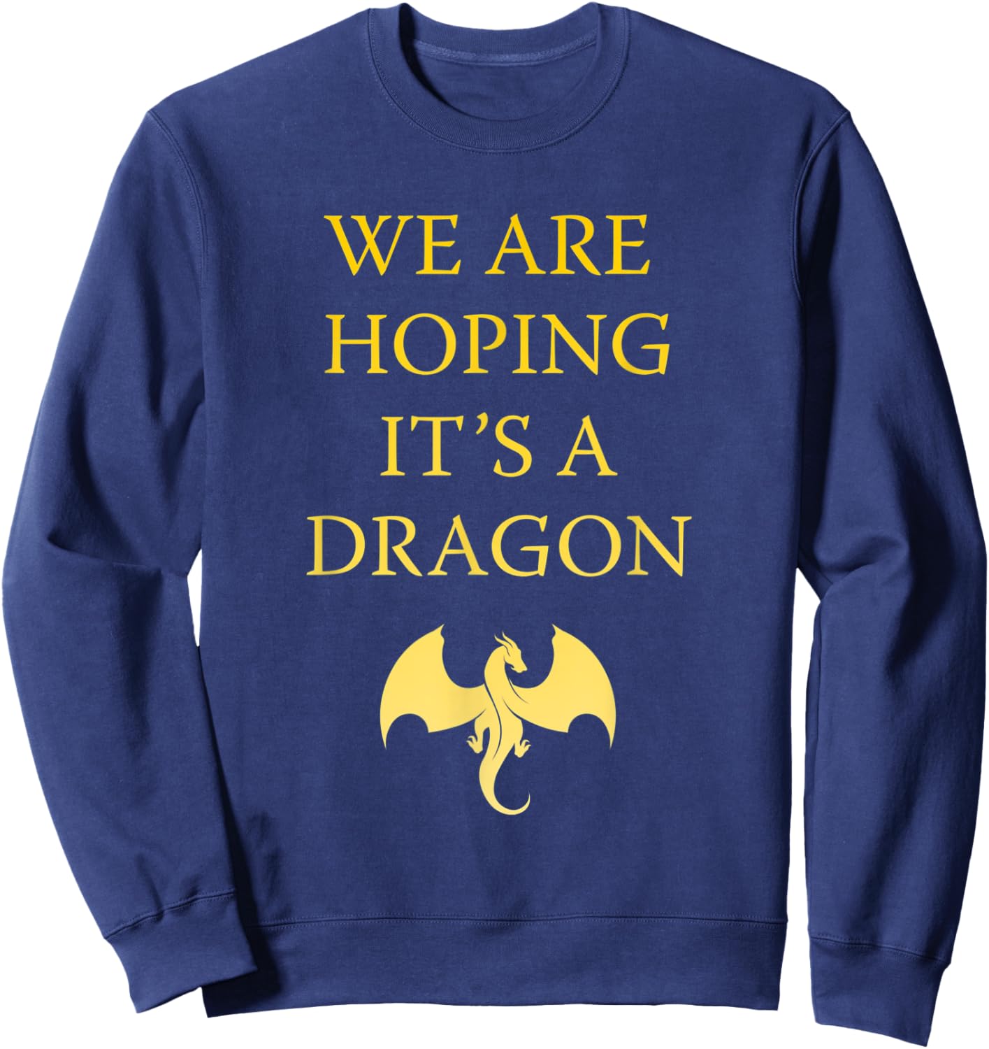We are hoping its a Dragon Baby Announcement Funny Pregnancy Sweatshirt - Sweatshirt | Navy