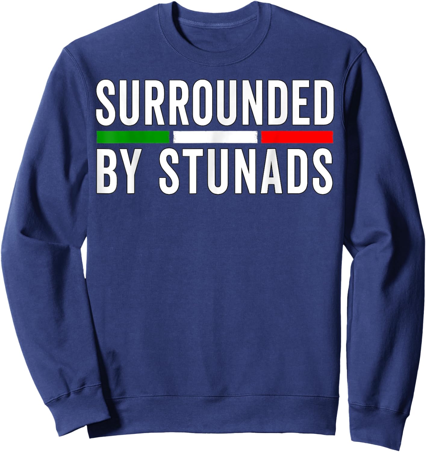 Funny Italian Sayings Surrounded By Stunads Italy flag Sweatshirt - Sweatshirt | Navy