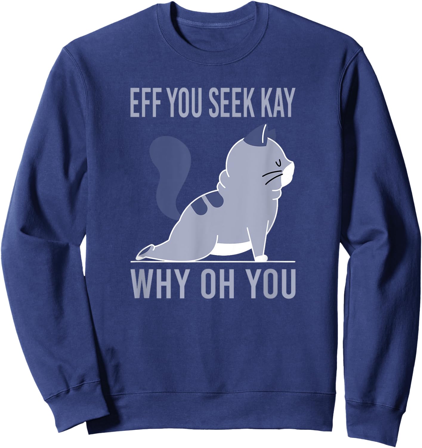 Eff You Seek Kay why you Sweatshirt - Sweatshirt | Navy