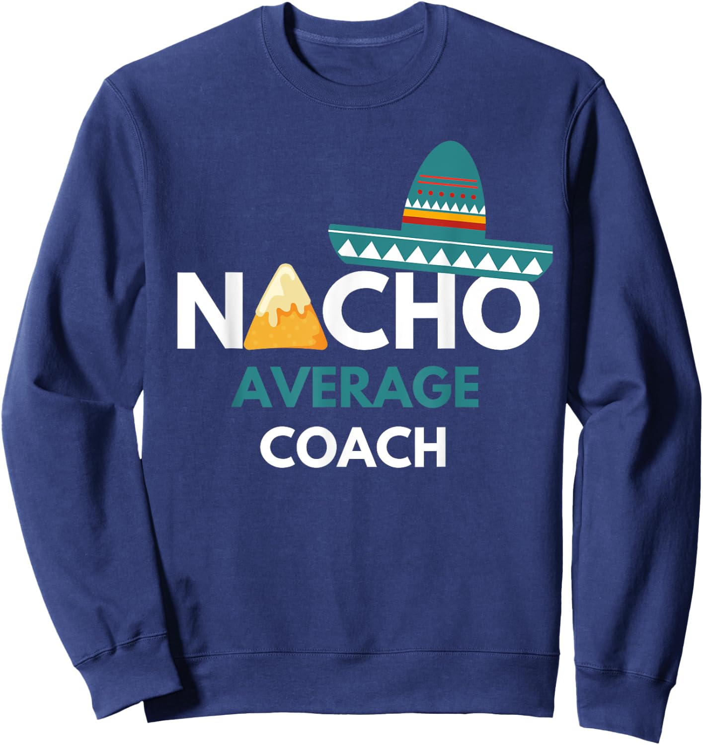Nacho Average Coach - Funny Cinco De Mayo Sweatshirt - Sweatshirt | Navy