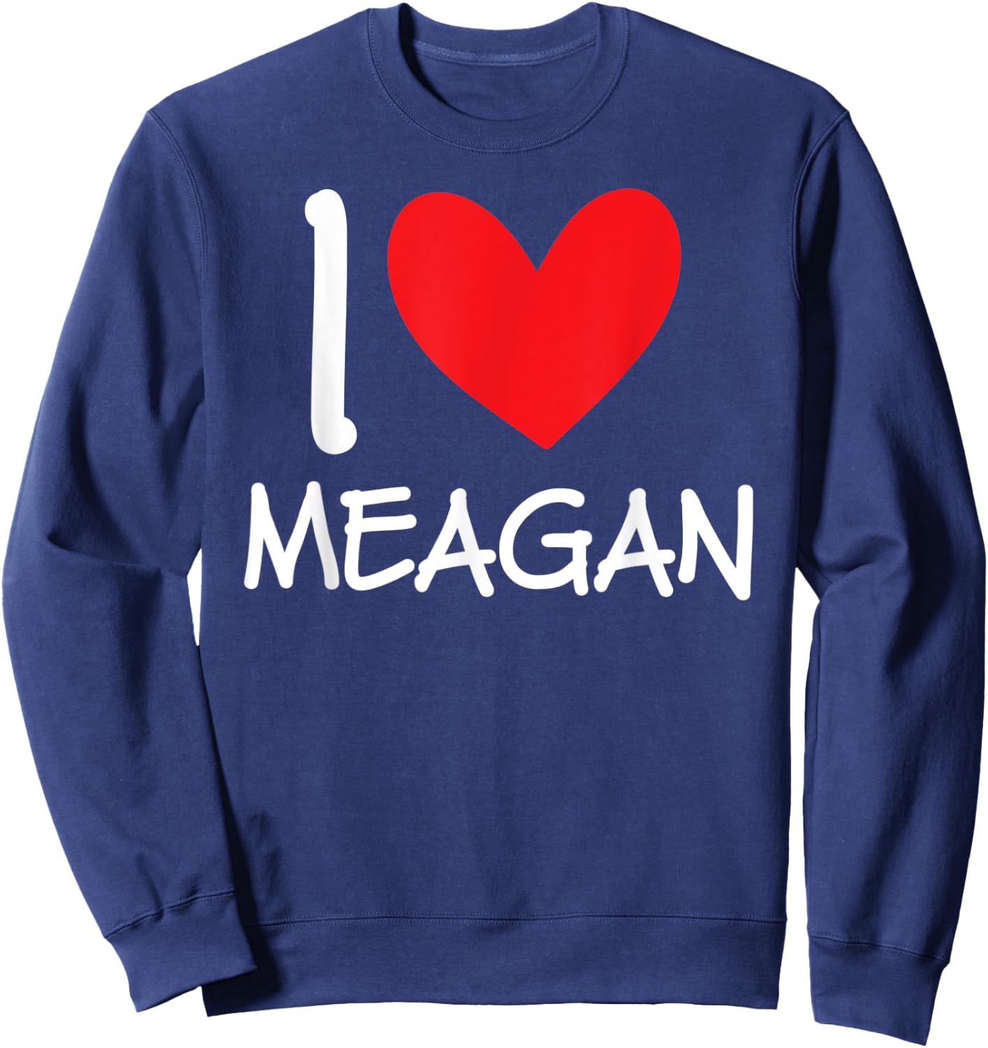 I Love Meagan Name Personalized Girl Woman BFF Friend Heart Sweatshirt - Sweatshirt | Navy