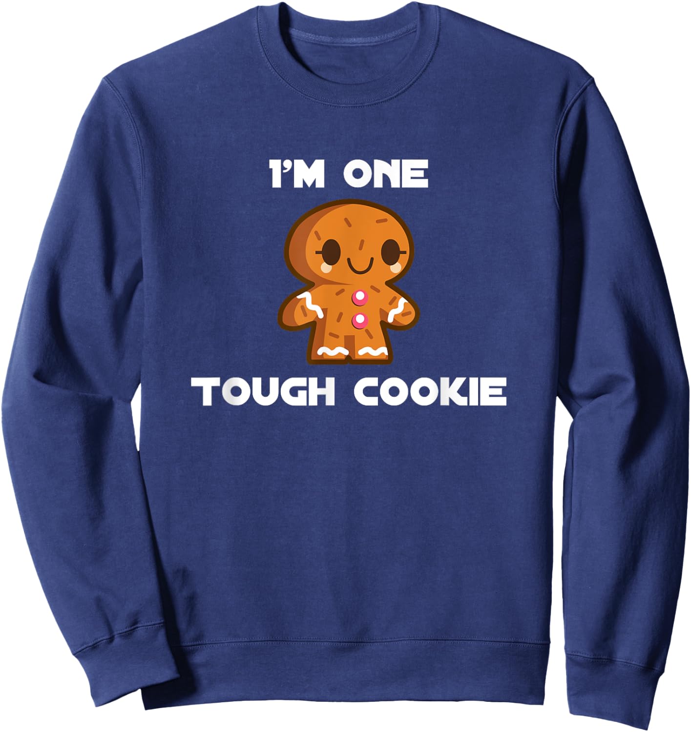 I'm One Tough Mean Strong Gingerbread Cookie Sweatshirt - Sweatshirt | Navy