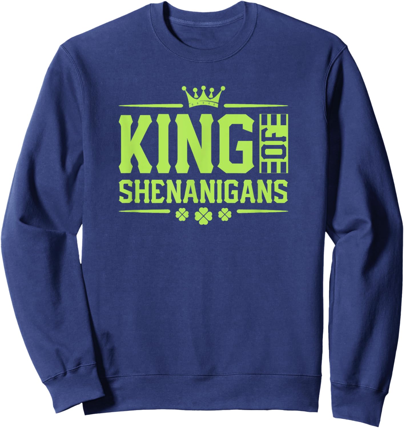 King of Shenanigans - Crown Lucky St Patricks Day Shamrock Sweatshirt - Sweatshirt | Navy