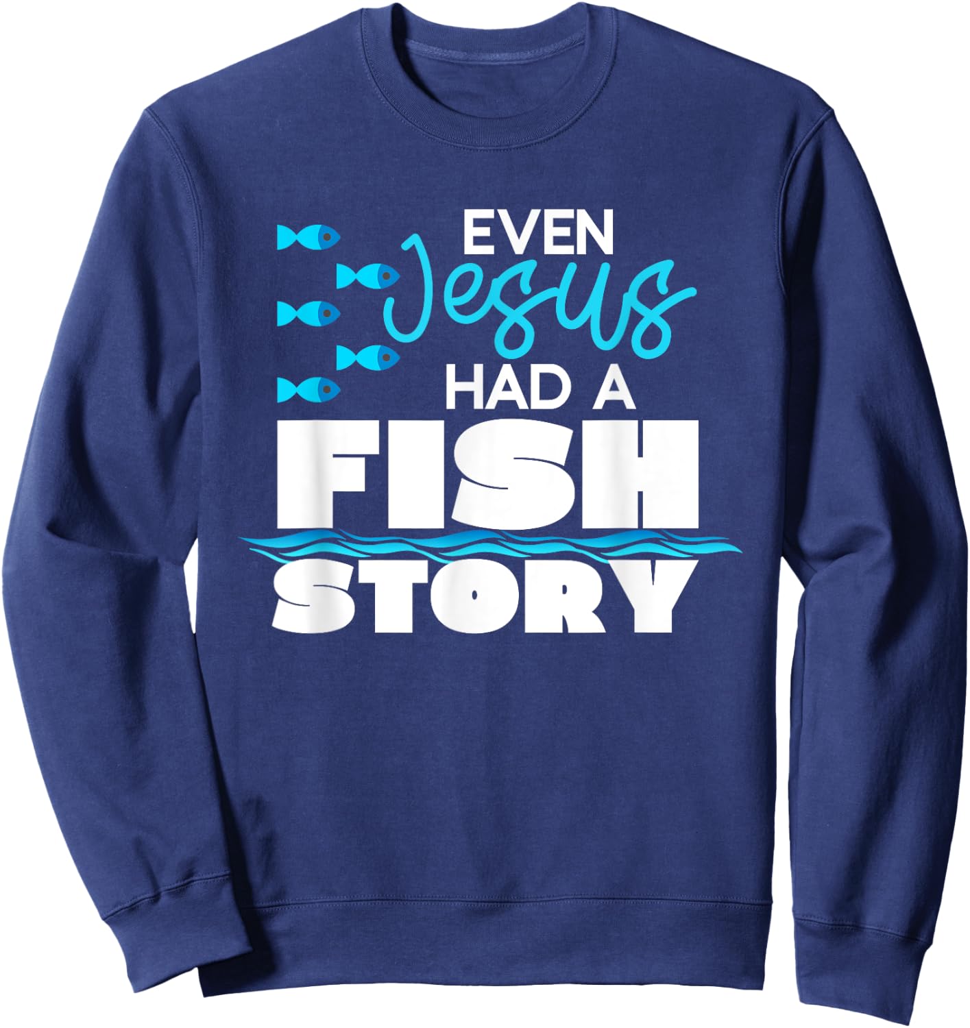 Even Jesus Had A Fish Story - Funny Christian Sweatshirt - Sweatshirt | Navy
