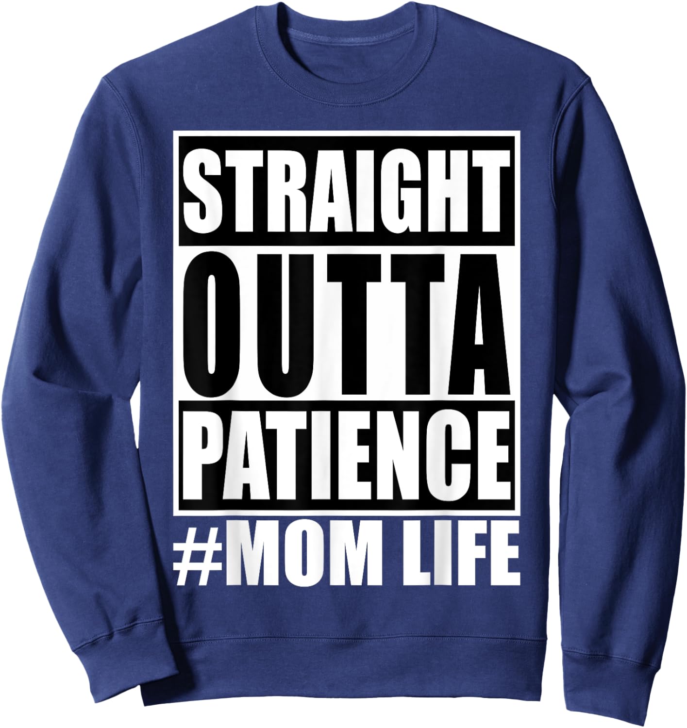 Straight Outta Patience Mom Life Shirt Funny Mother's Love Sweatshirt - Sweatshirt | Navy