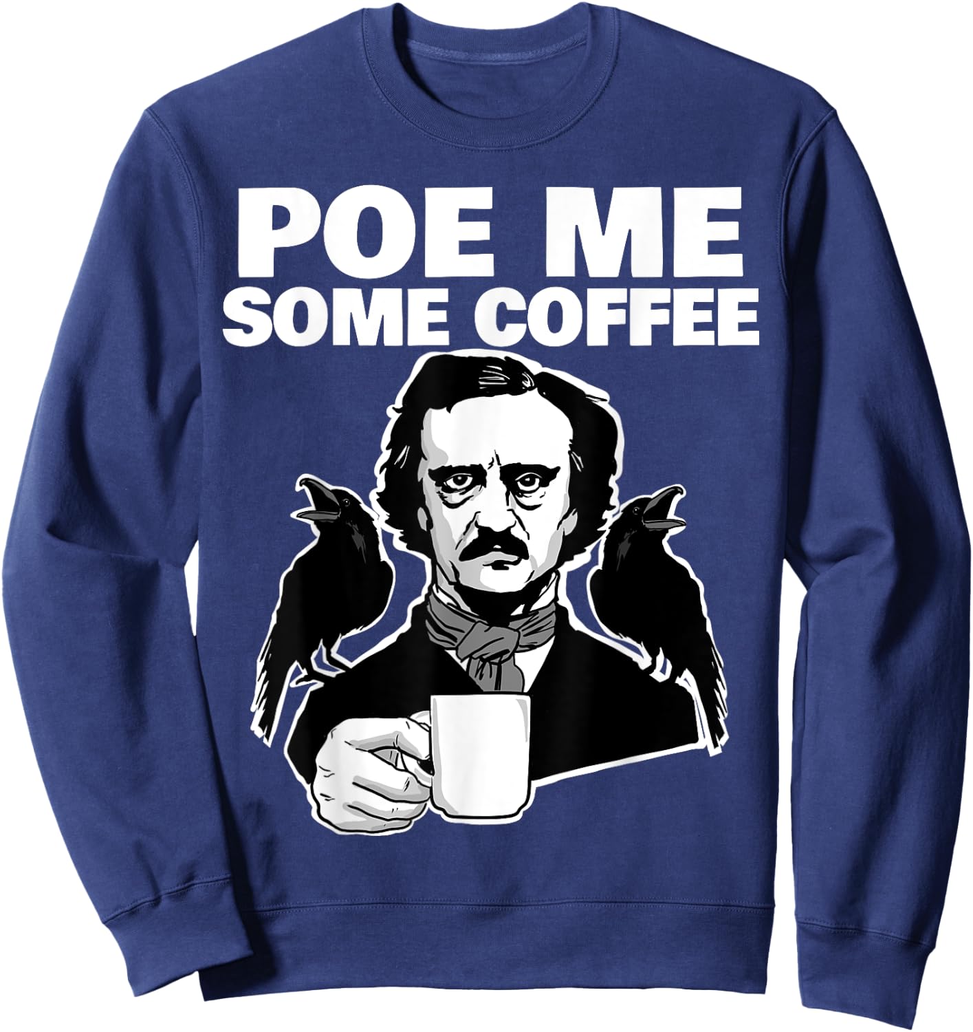 Poe me some coffee funny Edgar Allan Poe Pun Sweatshirt - Sweatshirt | Navy