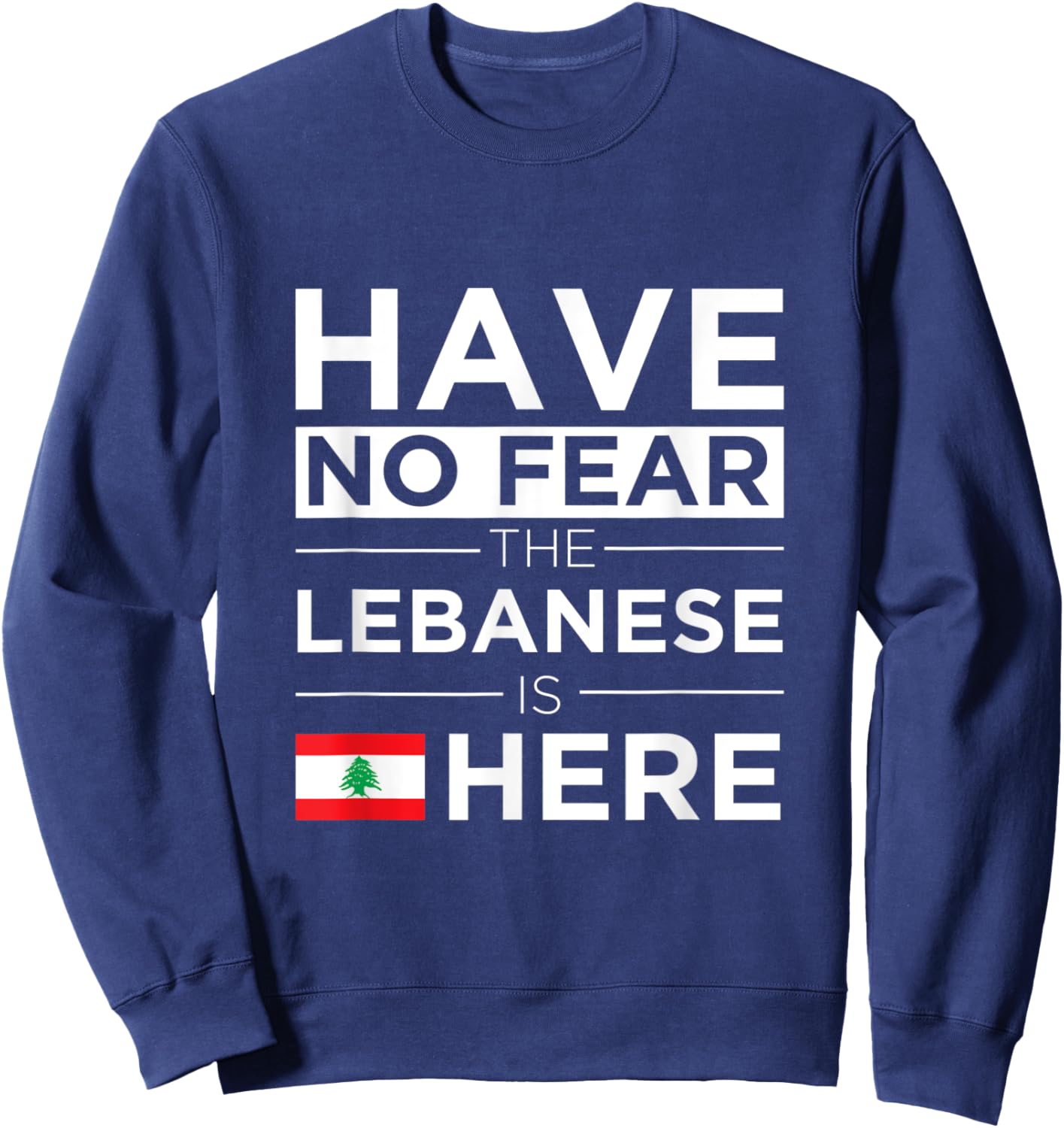Have No Fear The Lebanese is here Pride Lebanon Patriotic Women Kids Men Sweatshirt - Sweatshirt | Navy