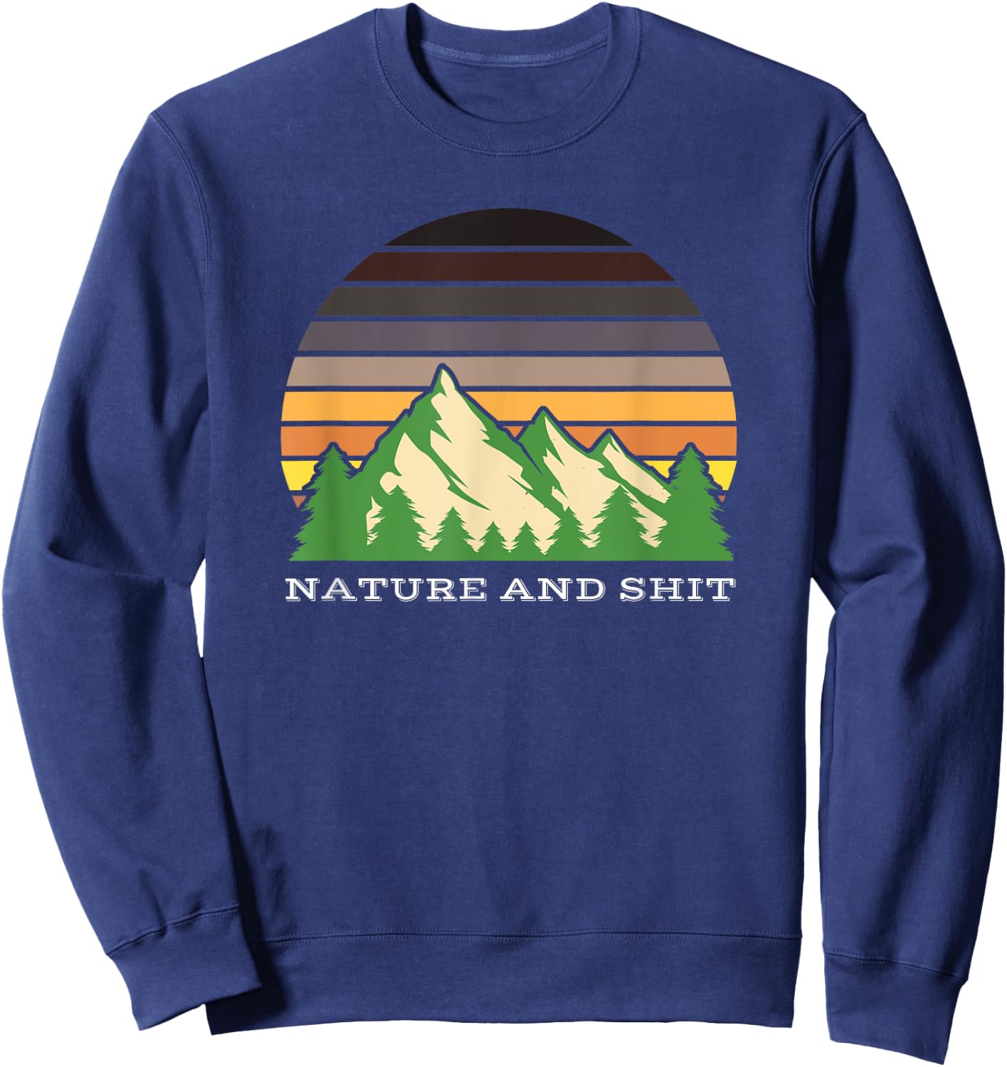 Funny Outdoors Nature and Shit Sweatshirt - Sweatshirt | Navy