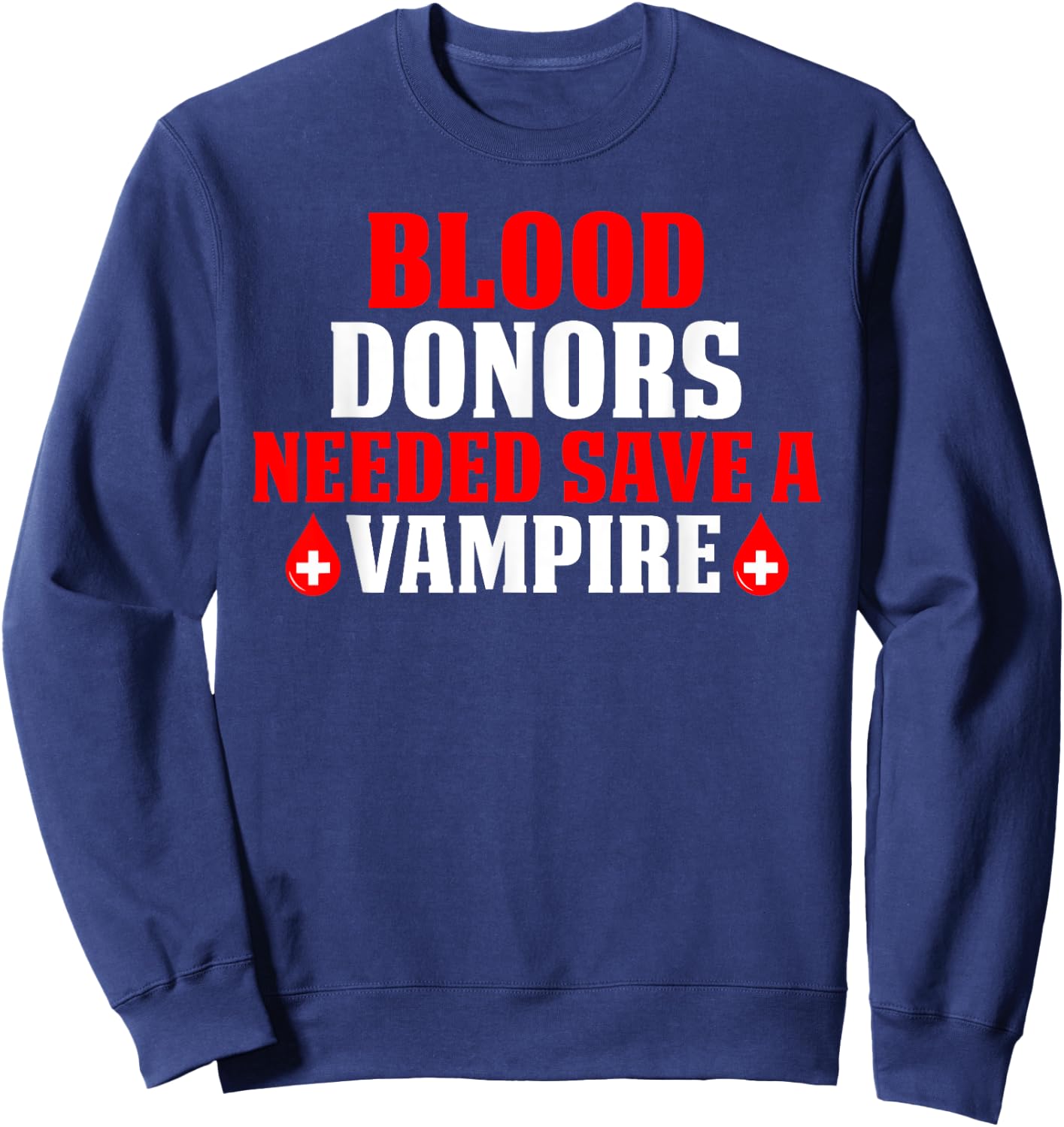 Blood Donors Needed Save A Vampire Sweatshirt - Sweatshirt | Navy