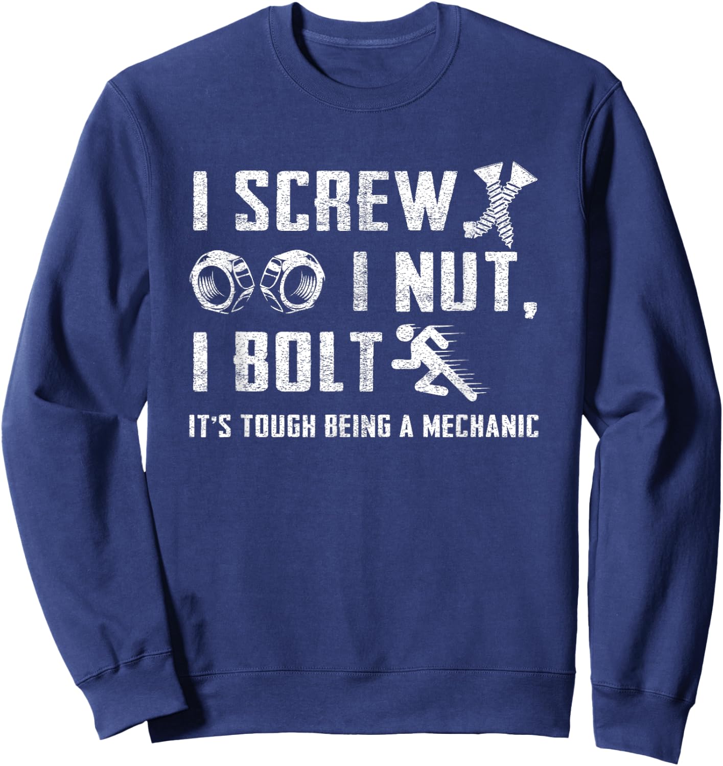 I Screw I Nut I Bolt Funny College Mechanic Humor Student Sweatshirt - Sweatshirt | Navy