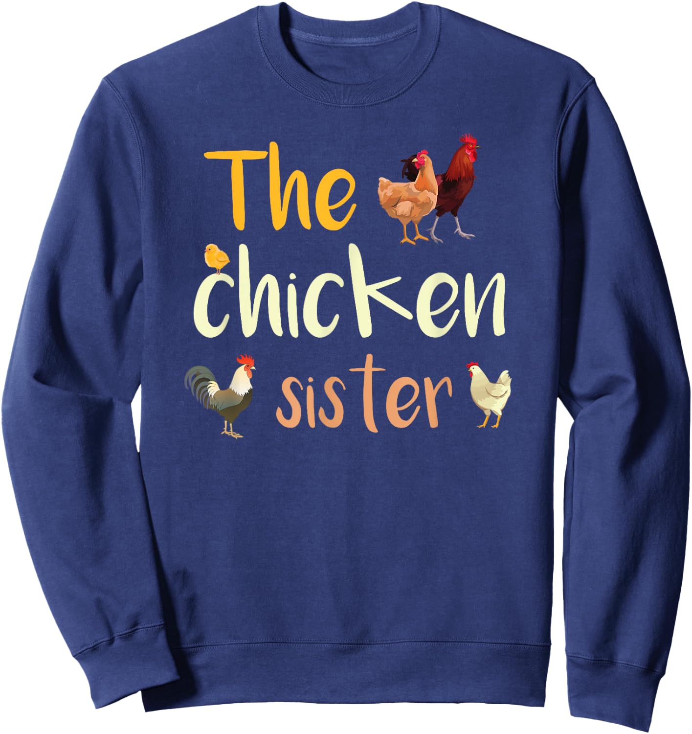 The Chicken Sister | Rooster | Chicken | Hen | Funny Chicken Sweatshirt - Sweatshirt | Navy