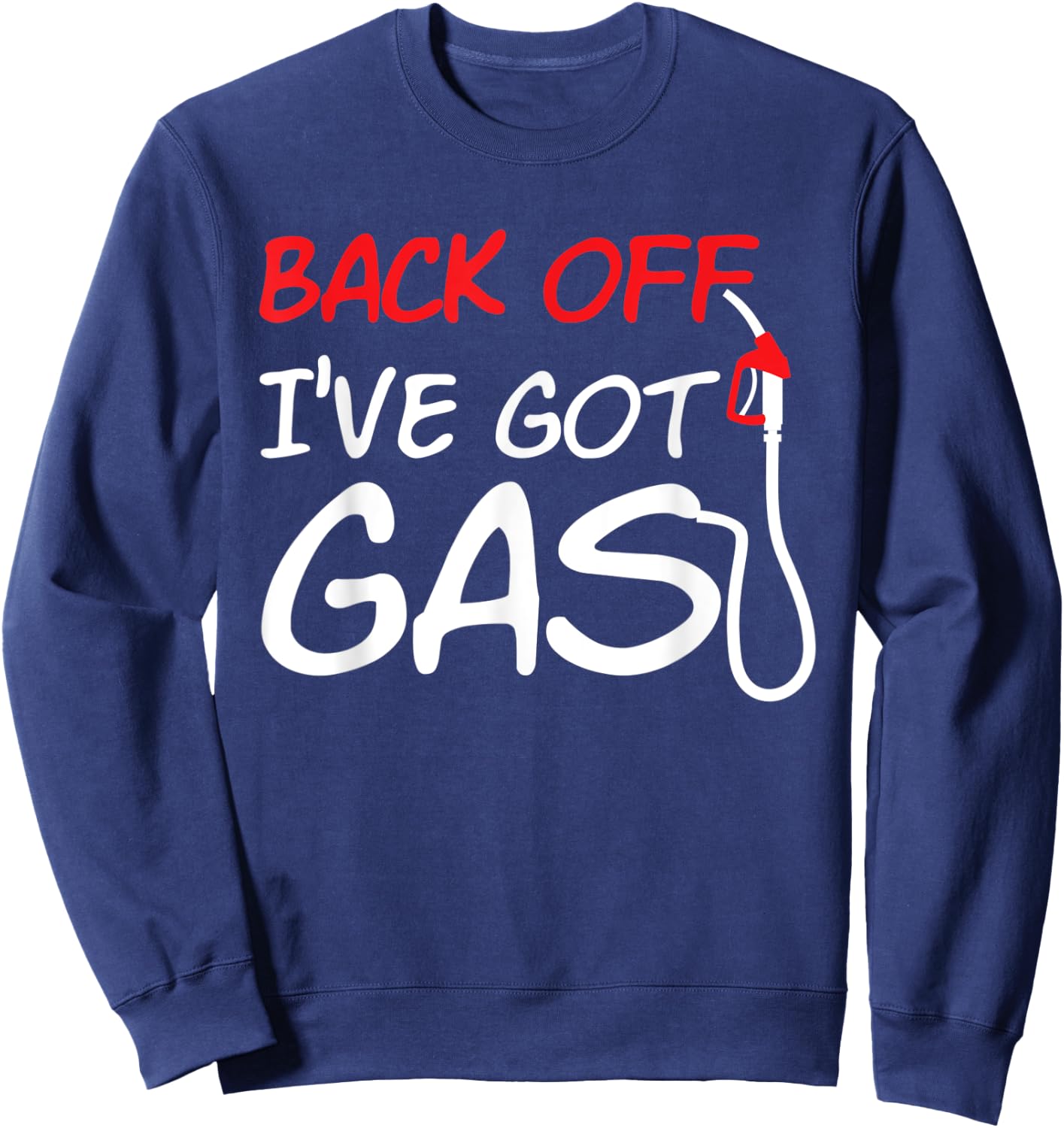 Cool Back Off I've Got Gas Fuel Car Gas Station Workers Sweatshirt - Sweatshirt | Navy