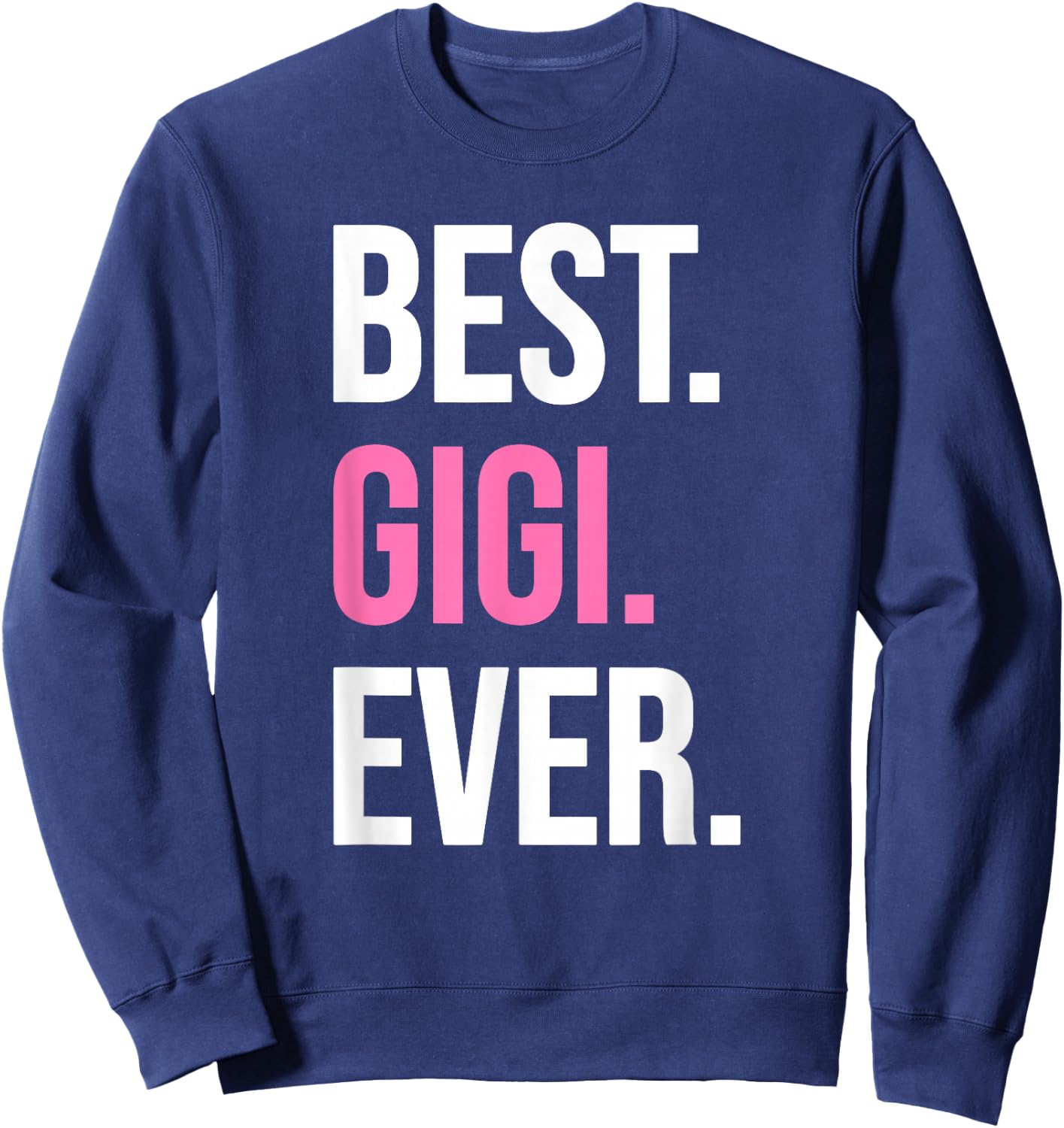 Best Gigi Ever Shirt Funny Mother's Day Sweatshirt - Sweatshirt | Navy