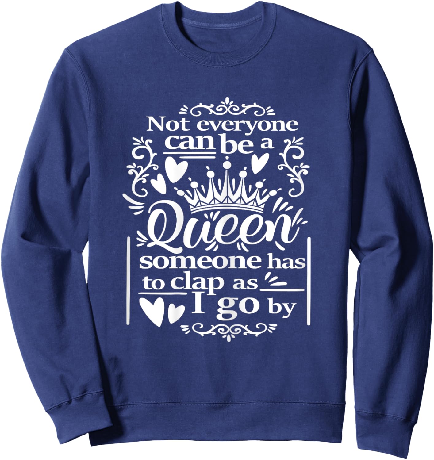 Not Everyone Can Be a Queen | Funny Women's Novelty Humor Sweatshirt - Sweatshirt | Navy