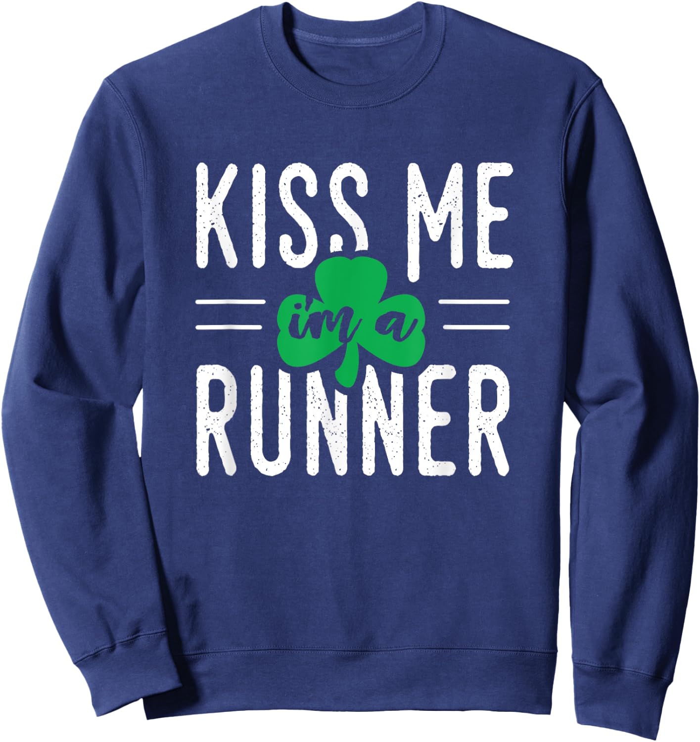 Kiss Me I'm a Runner - Irish Runner - St. Pat's Shirt Sweatshirt - Sweatshirt | Navy