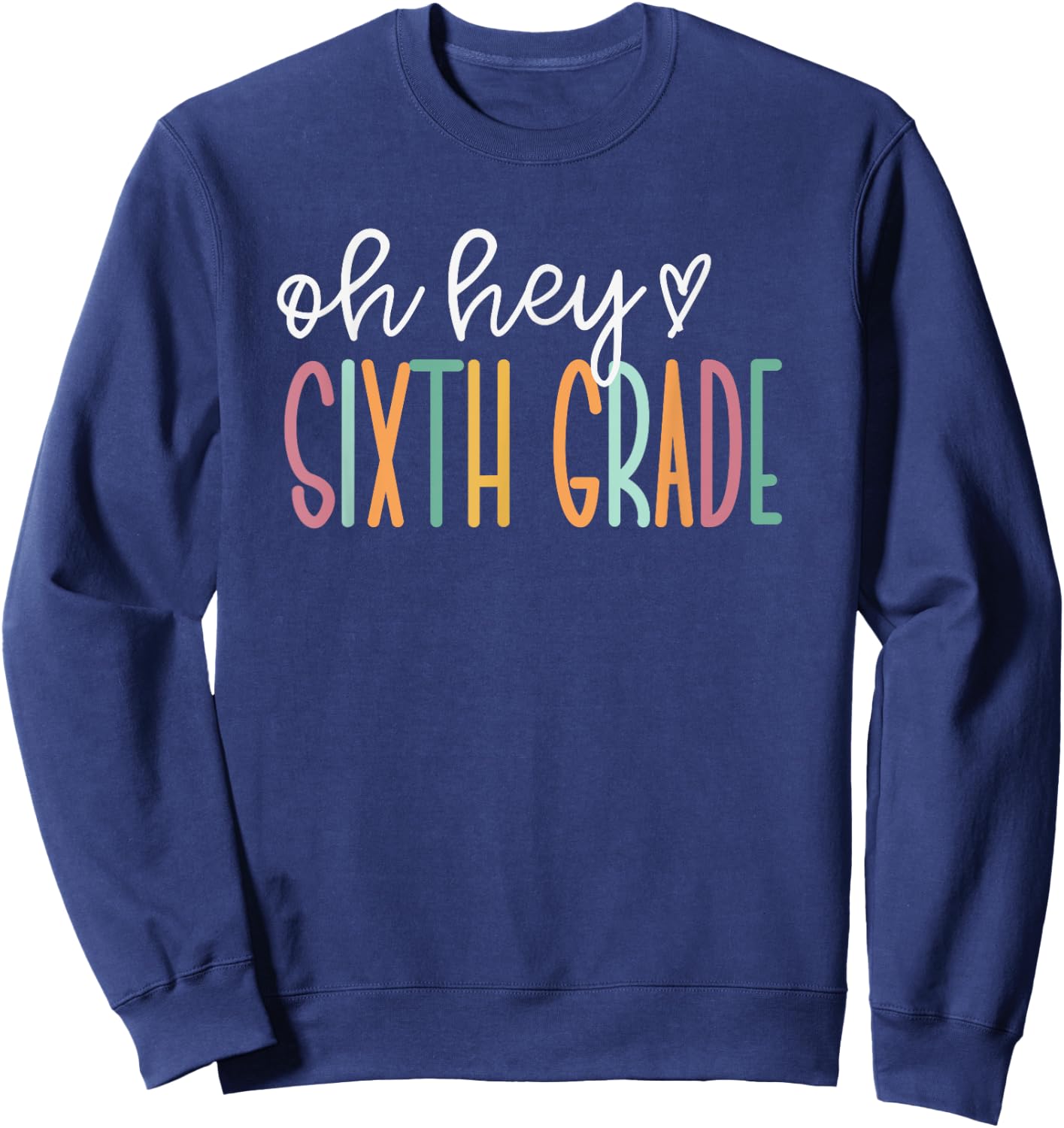 Oh Hey Sixth Grade, Cute 6th Grade Team Sweatshirt - Sweatshirt | Navy