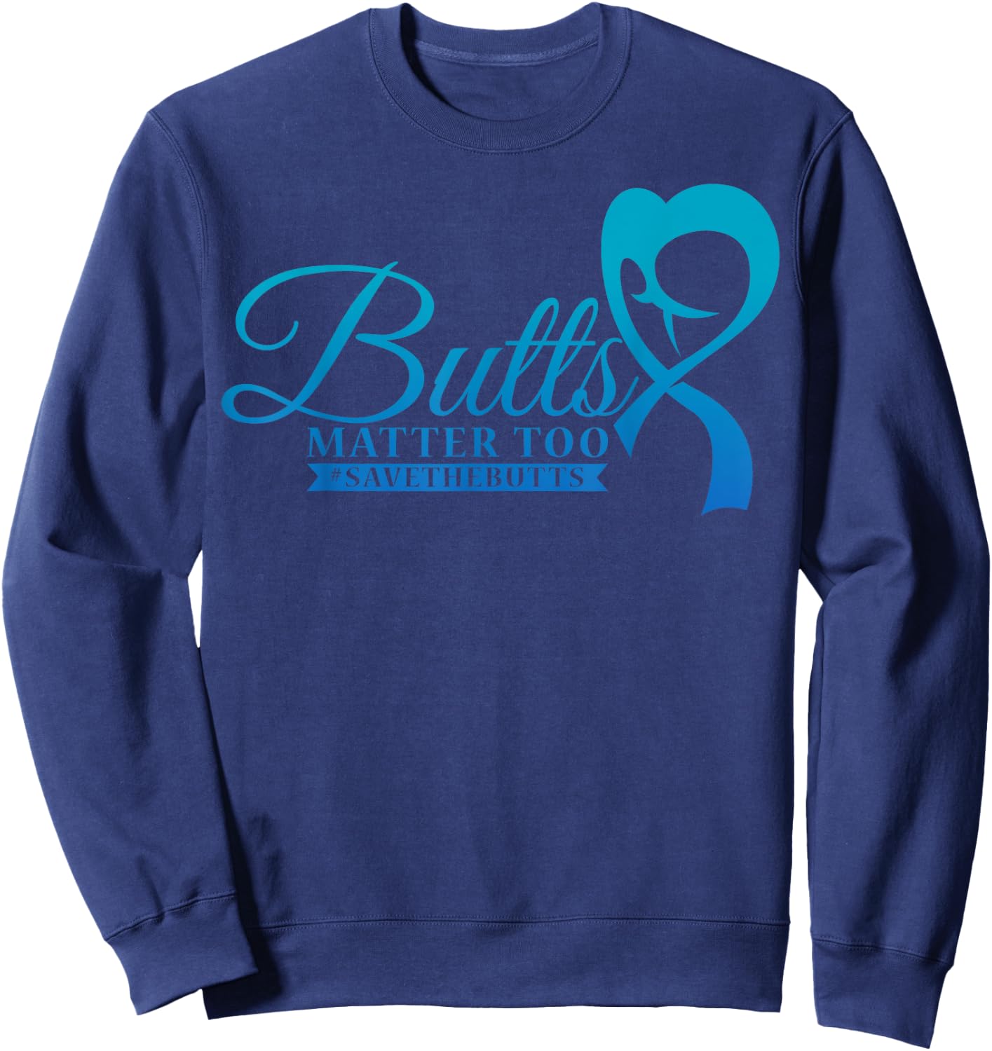 Save The Butts for Colon Rectal or Anal Cancer Sweatshirt - Sweatshirt | Navy
