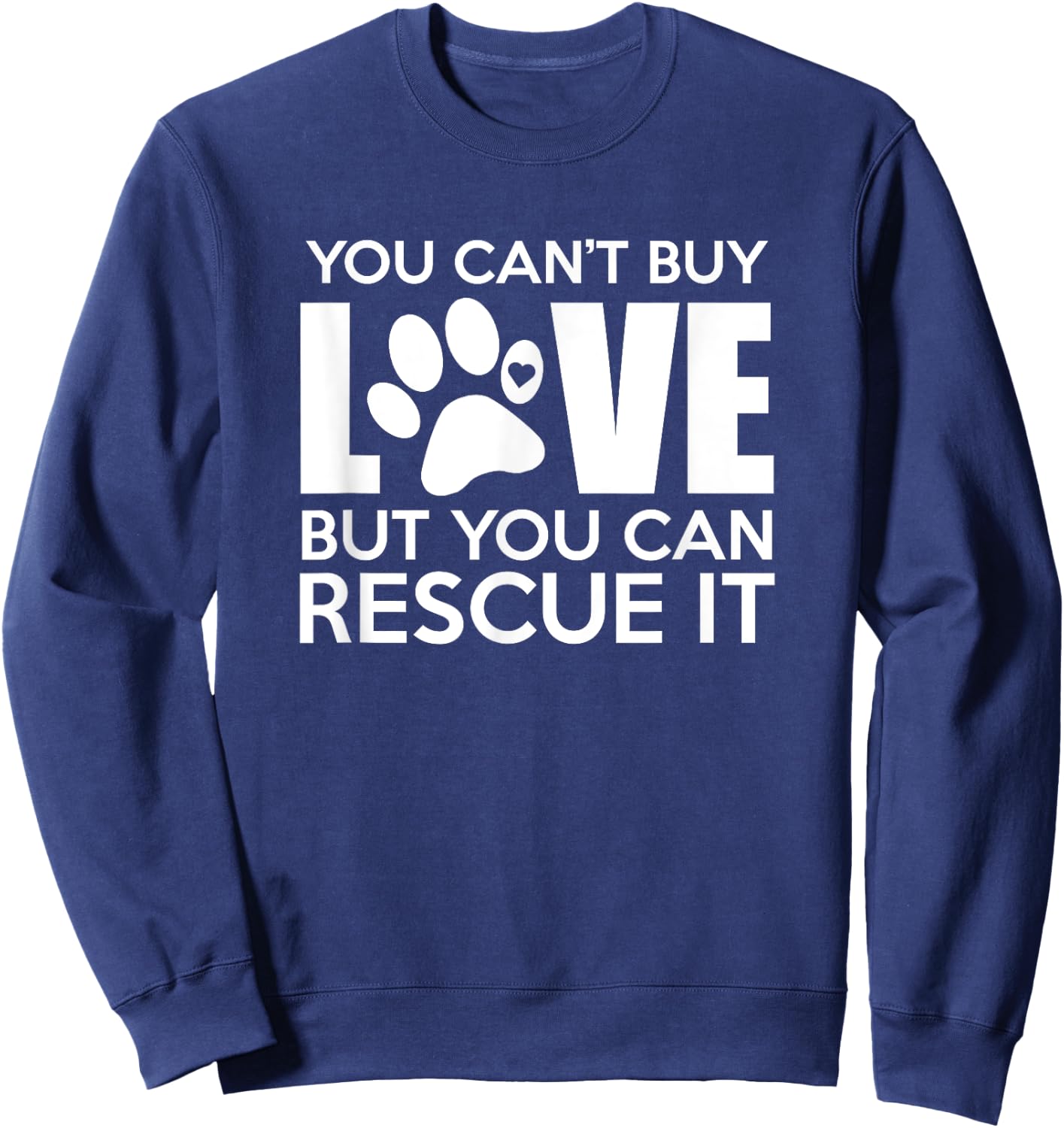 You Can't Buy Love But You Can Rescue It, Rescue Dog, Gift Sweatshirt - Sweatshirt | Navy