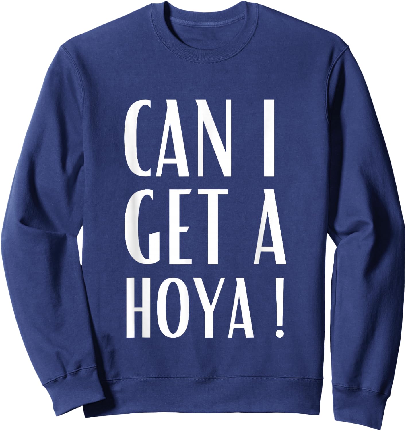 Can I Get A Hoya Funny Meme Sweatshirt - Sweatshirt | Navy