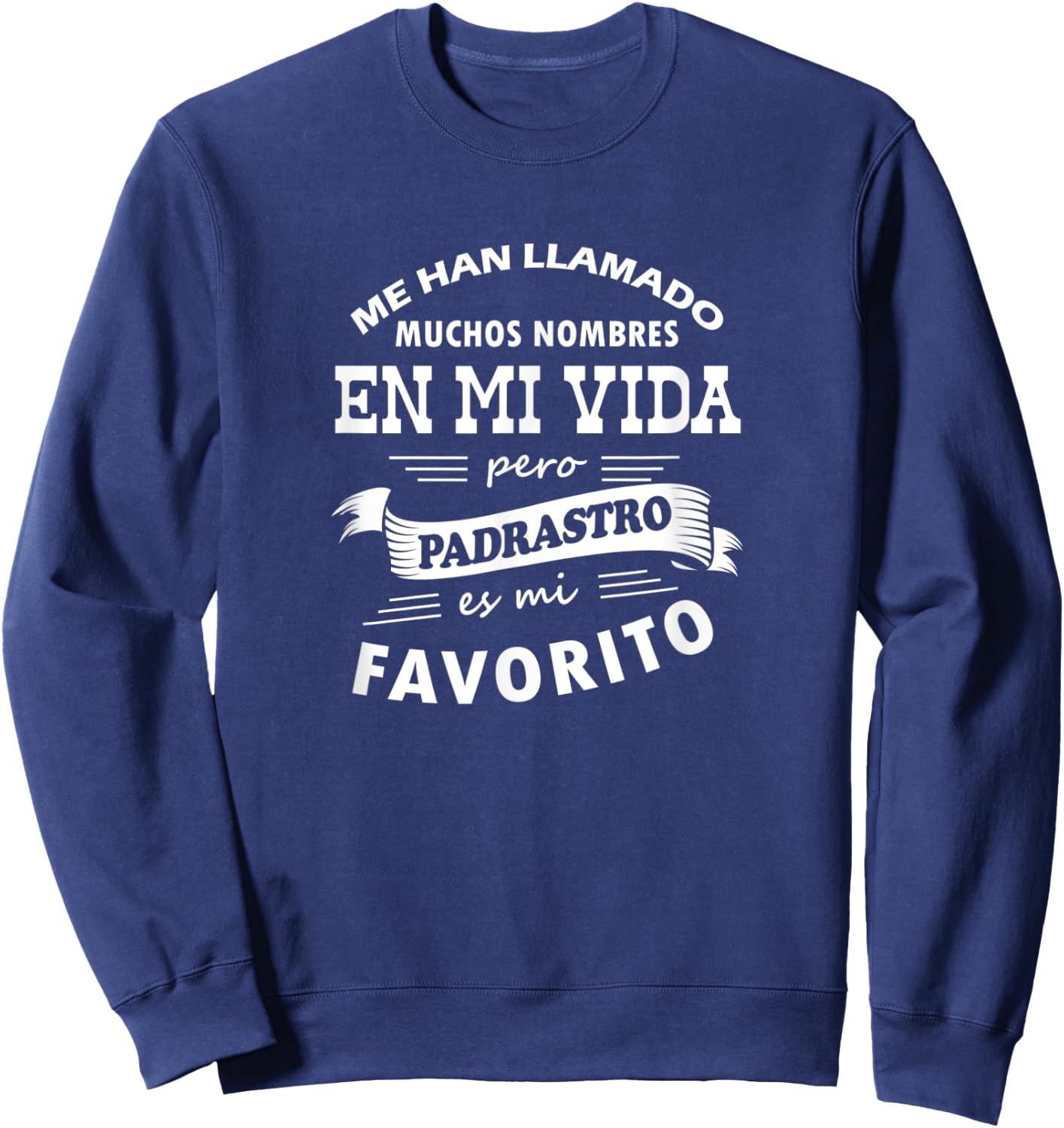 Camiseta Me Han Llamado Muchos Nombres Padrastro mi Favorito Sweatshirt - Sweatshirt | Navy