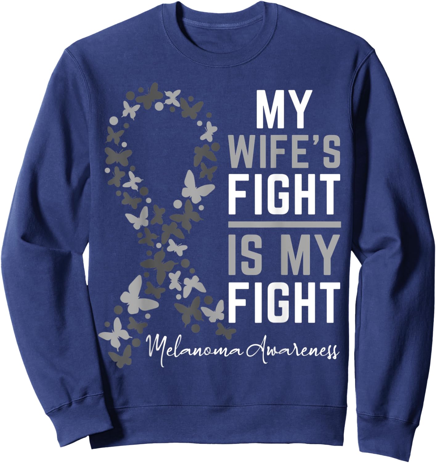 My Wife's Fight is My Fight Melanoma Cancer Awareness Sweatshirt - Sweatshirt | Navy
