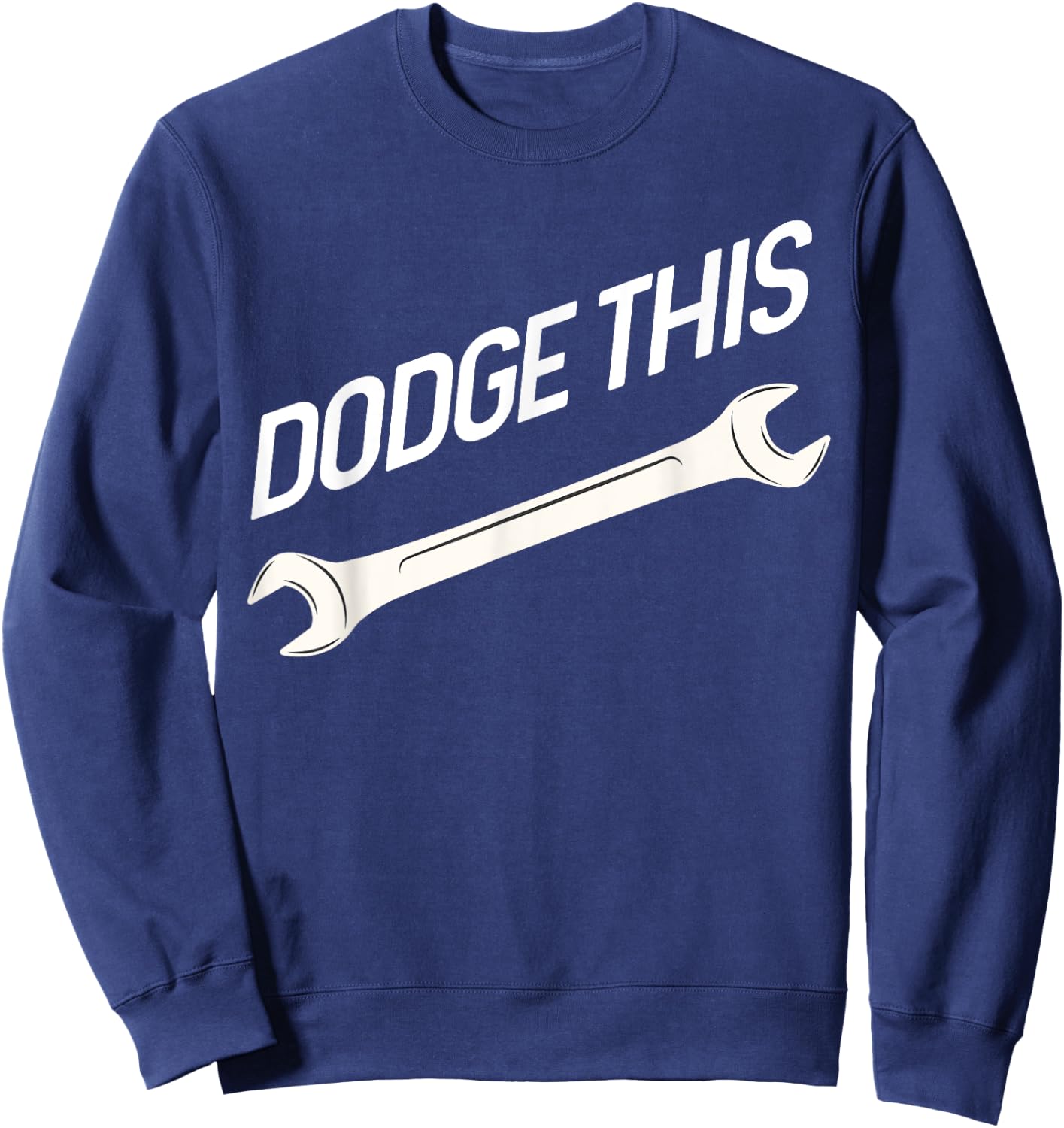 Dodge This Wrench Sweatshirt - Sweatshirt | Navy