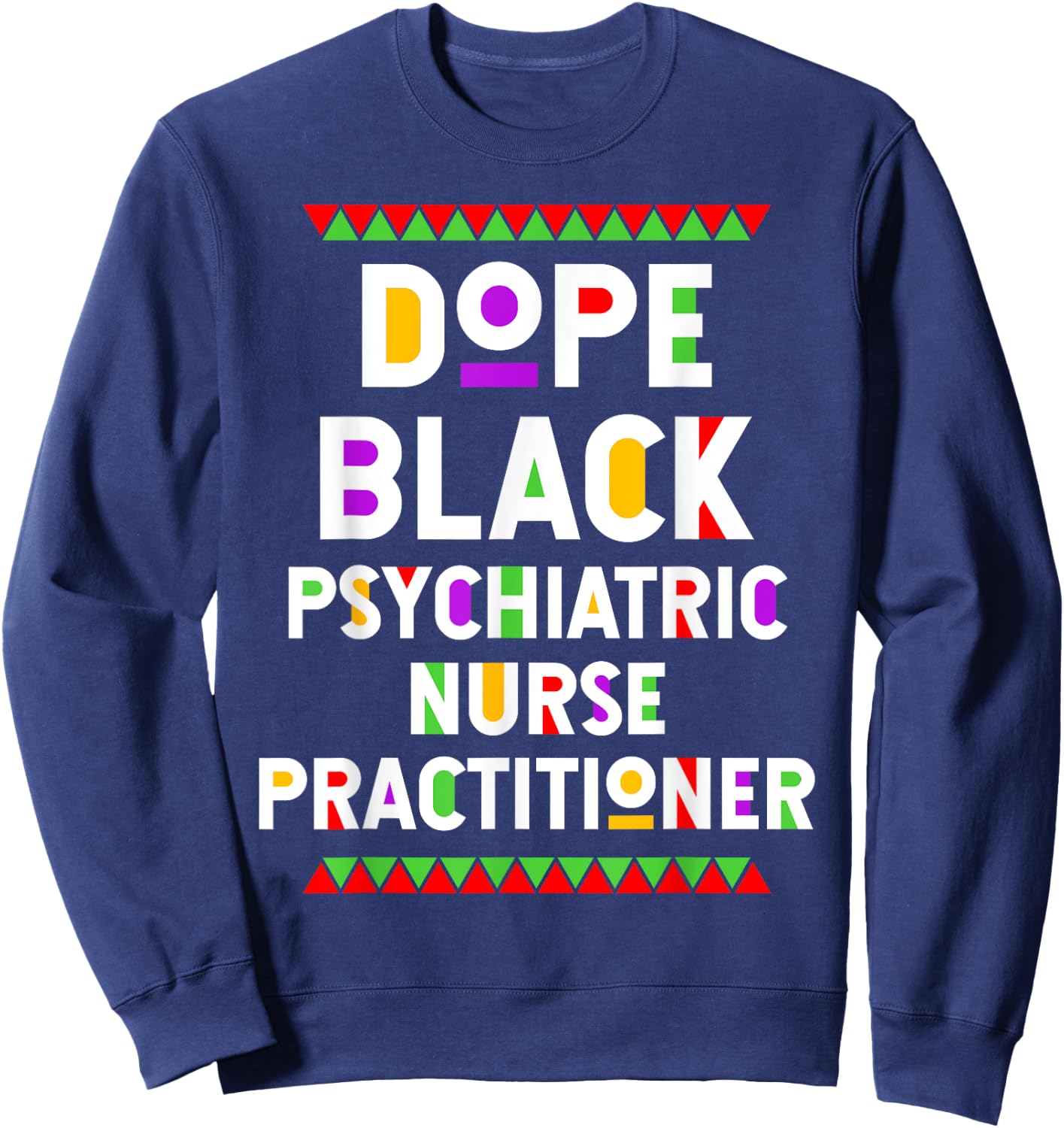 Dope Black Psychiatric Nurse Practitioner African American Sweatshirt - Sweatshirt | Navy