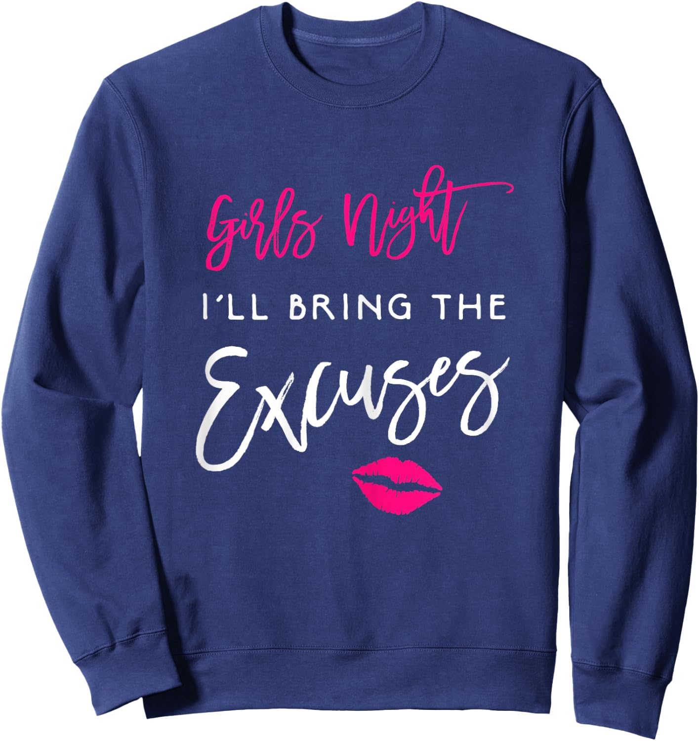 I'll Bring The Excuses Shirt Girls Night Party Funny Sweatshirt - Sweatshirt | Navy