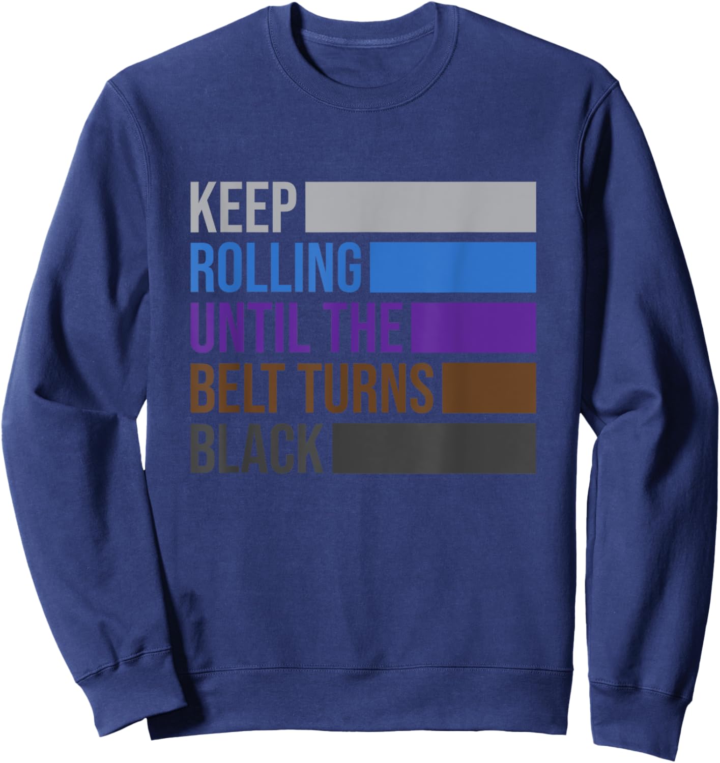 iRockstar Design Keep Rolling Until The Belt Turns Black Brazilian Jiu Jitsu , Small Sweatshirt - Sweatshirt | Navy