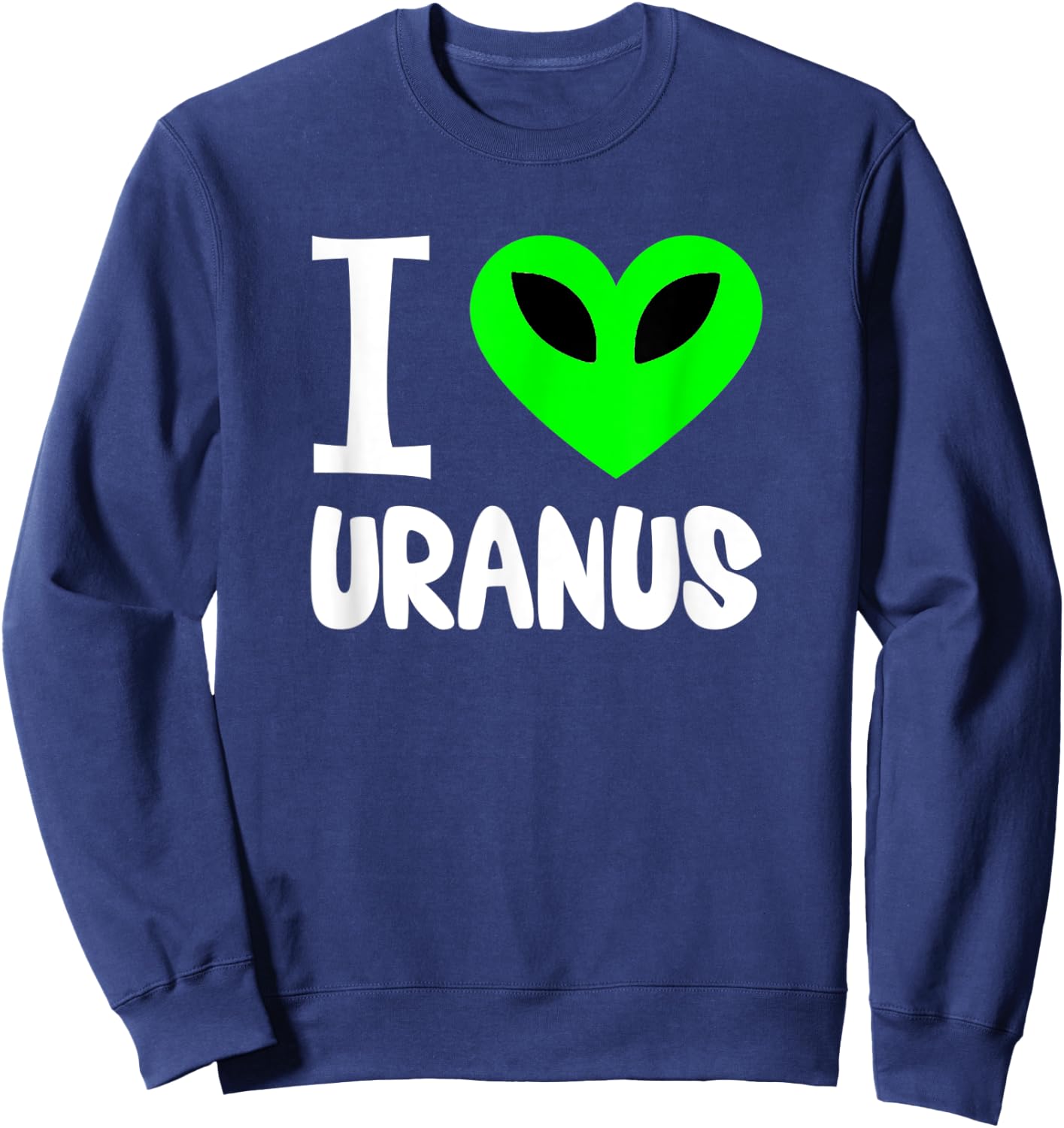Funny Uranus Gag Gift Space Planet I Love Uranus Sweatshirt - Sweatshirt | Navy